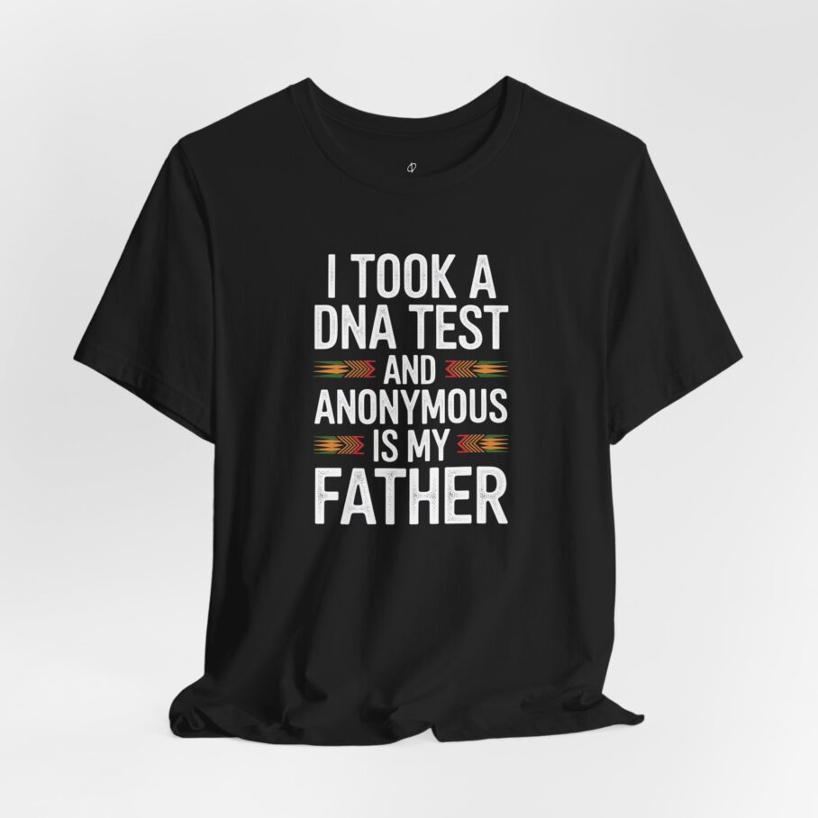 I Took A DNA Test And Anonymous Is My Father T-Shirt