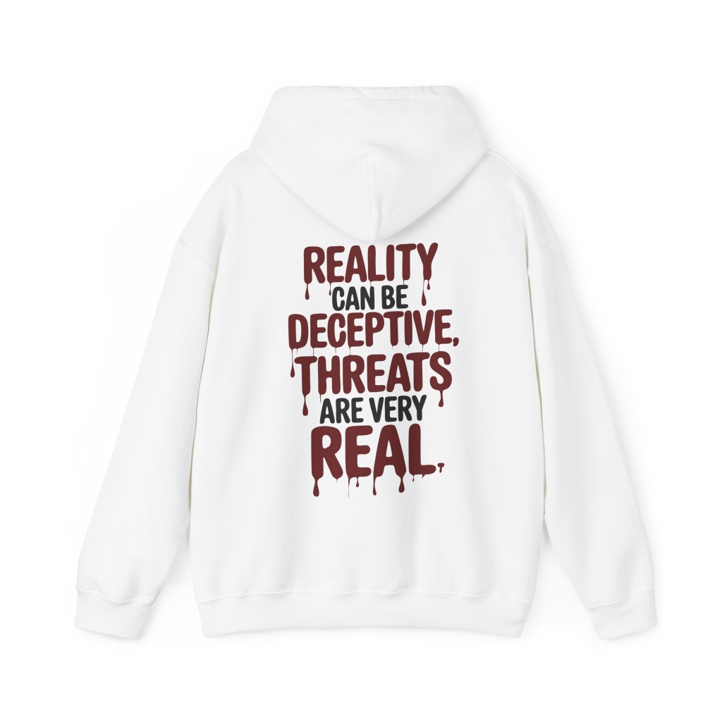 Reality Can Be Deceptive Threats Are Very Real Hoodie by choppiz.com