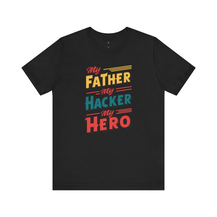 My Father My Hacker My Hero T-Shirt