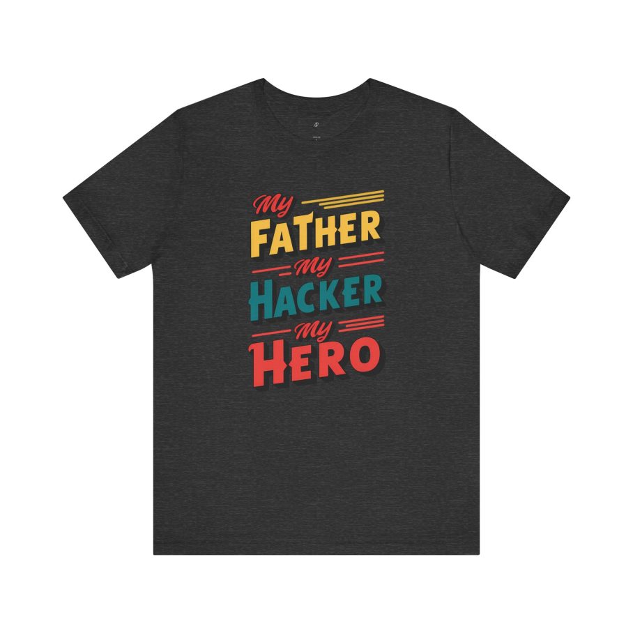 My Father My Hacker My Hero T-Shirt