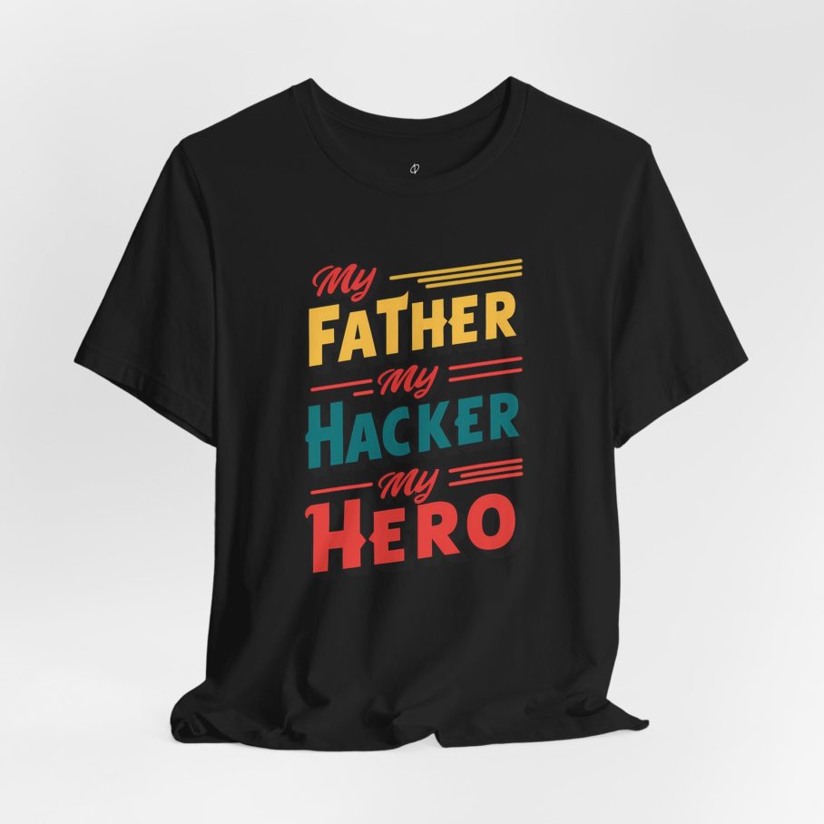 My Father My Hacker My Hero T-Shirt