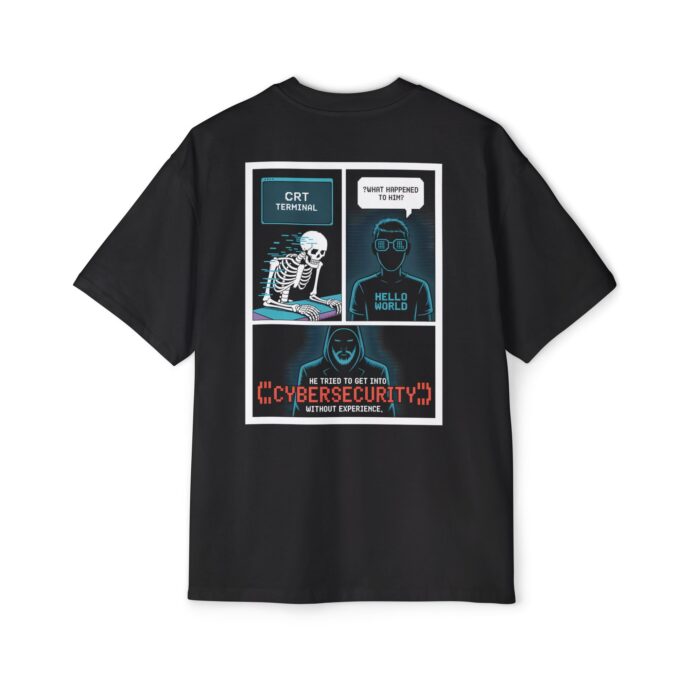 He Tried To Get Into Cybersecurity Without Experience Oversized Tee
