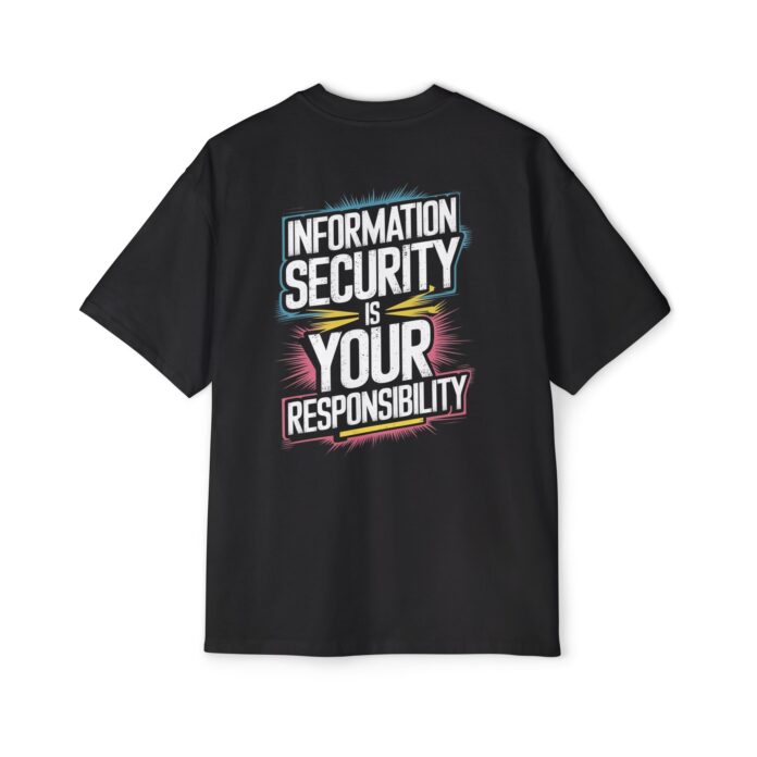 Information Security Is Your Responsibility Oversized Tee
