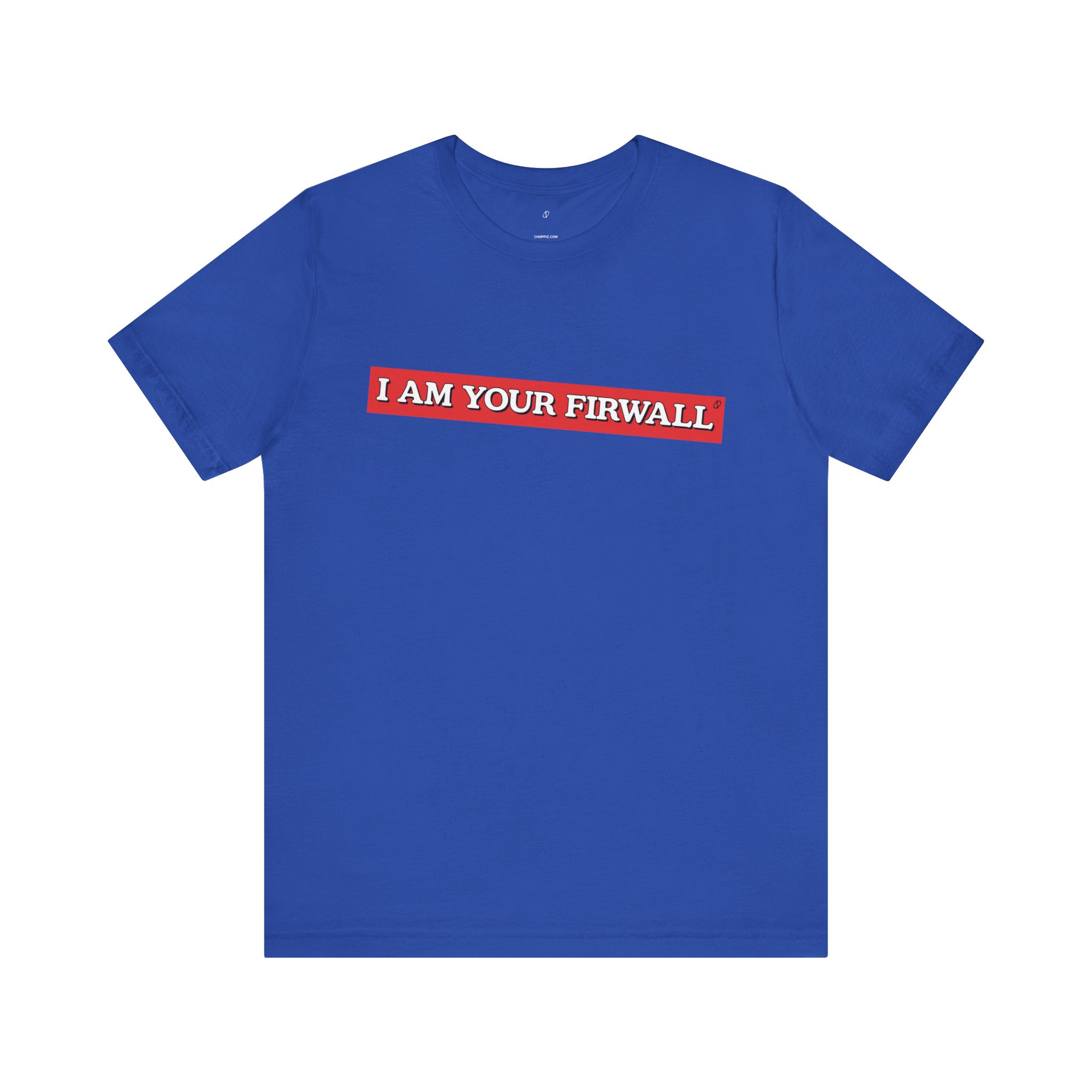 I Am Your Firewall T-Shirt TYP025
