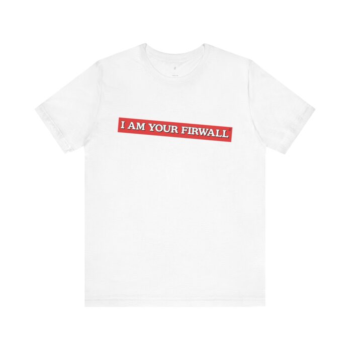 I Am Your Firewall T-Shirt TYP025