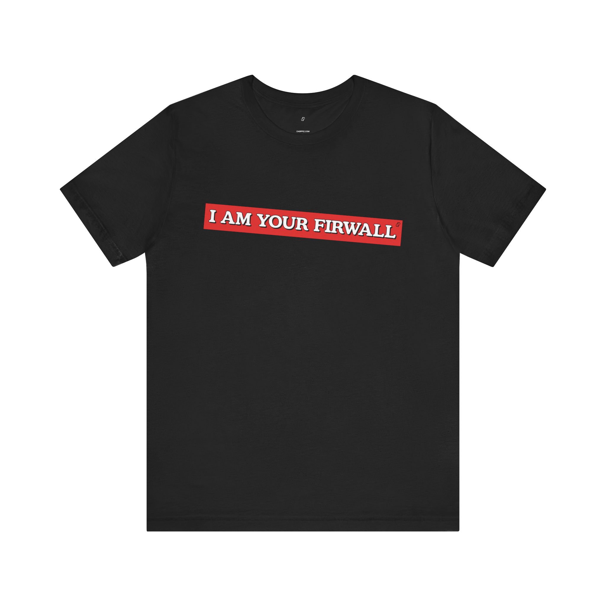 I Am Your Firewall T-Shirt TYP025