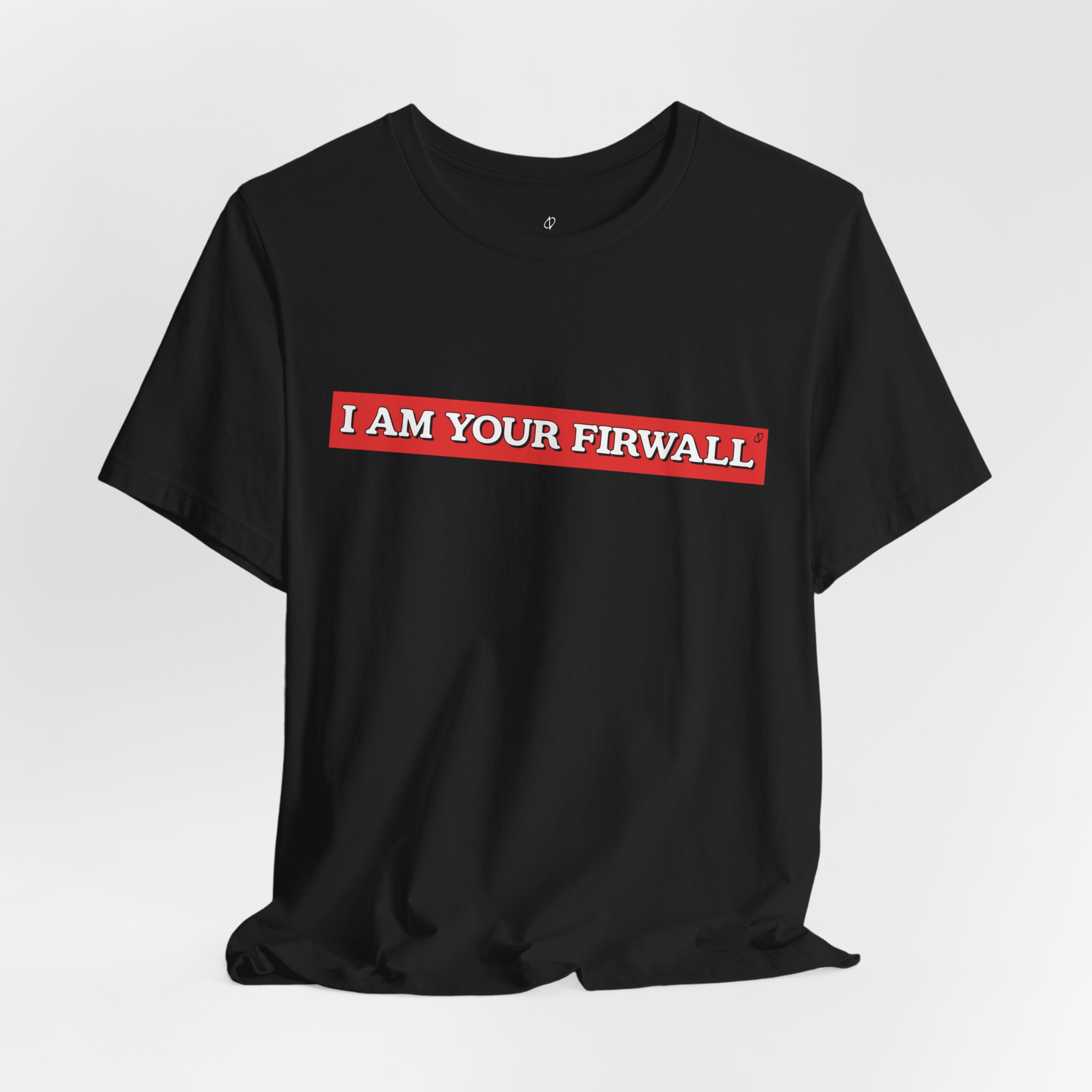 I Am Your Firewall T-Shirt TYP025