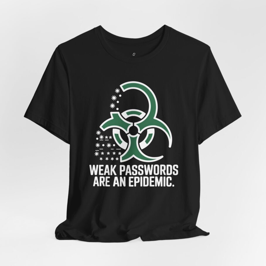 Weak Passwords Are an Epidemic T-Shirt