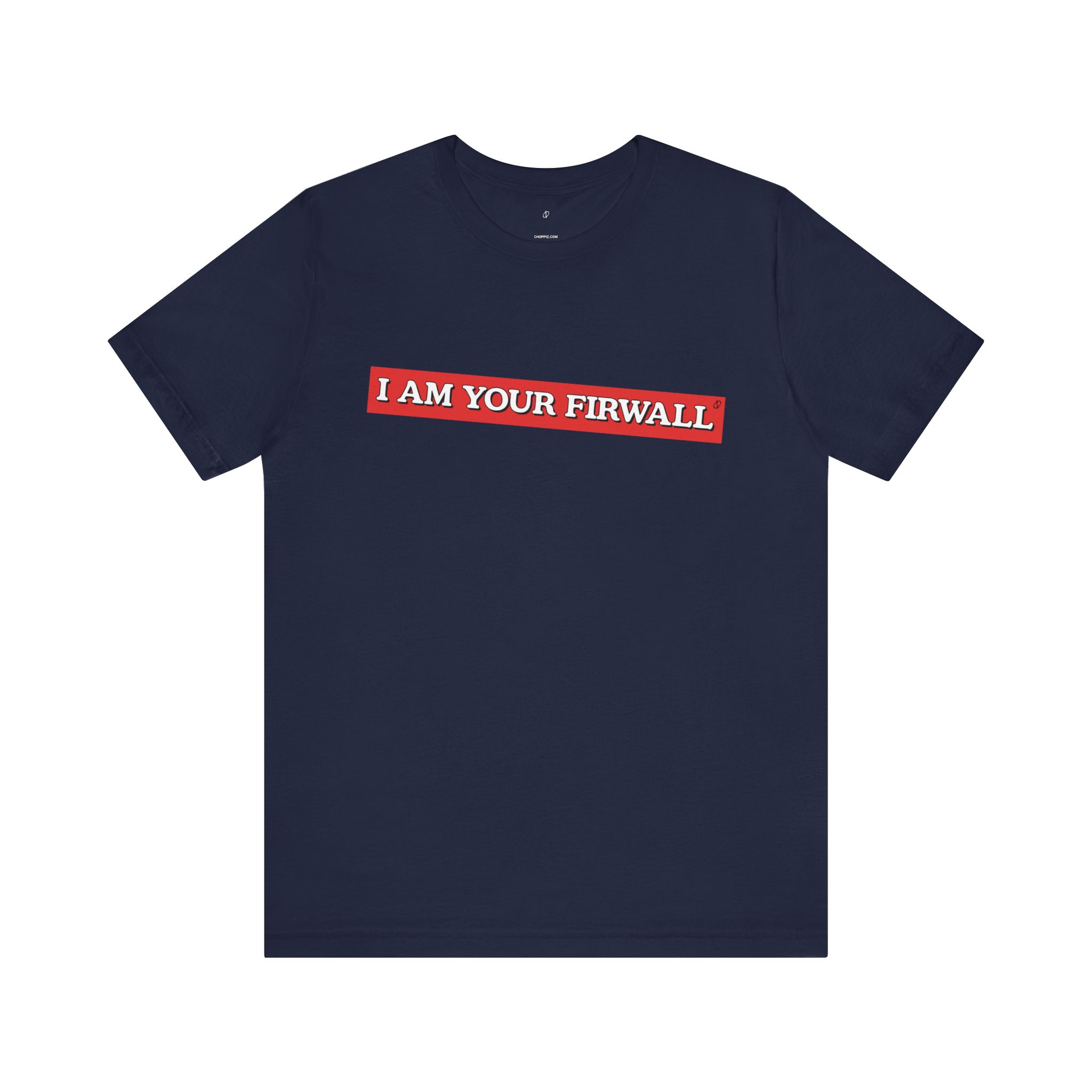 I Am Your Firewall T-Shirt TYP025