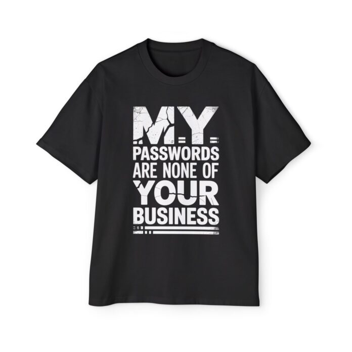 My Passwords Are None Of Your Business Oversized Tee