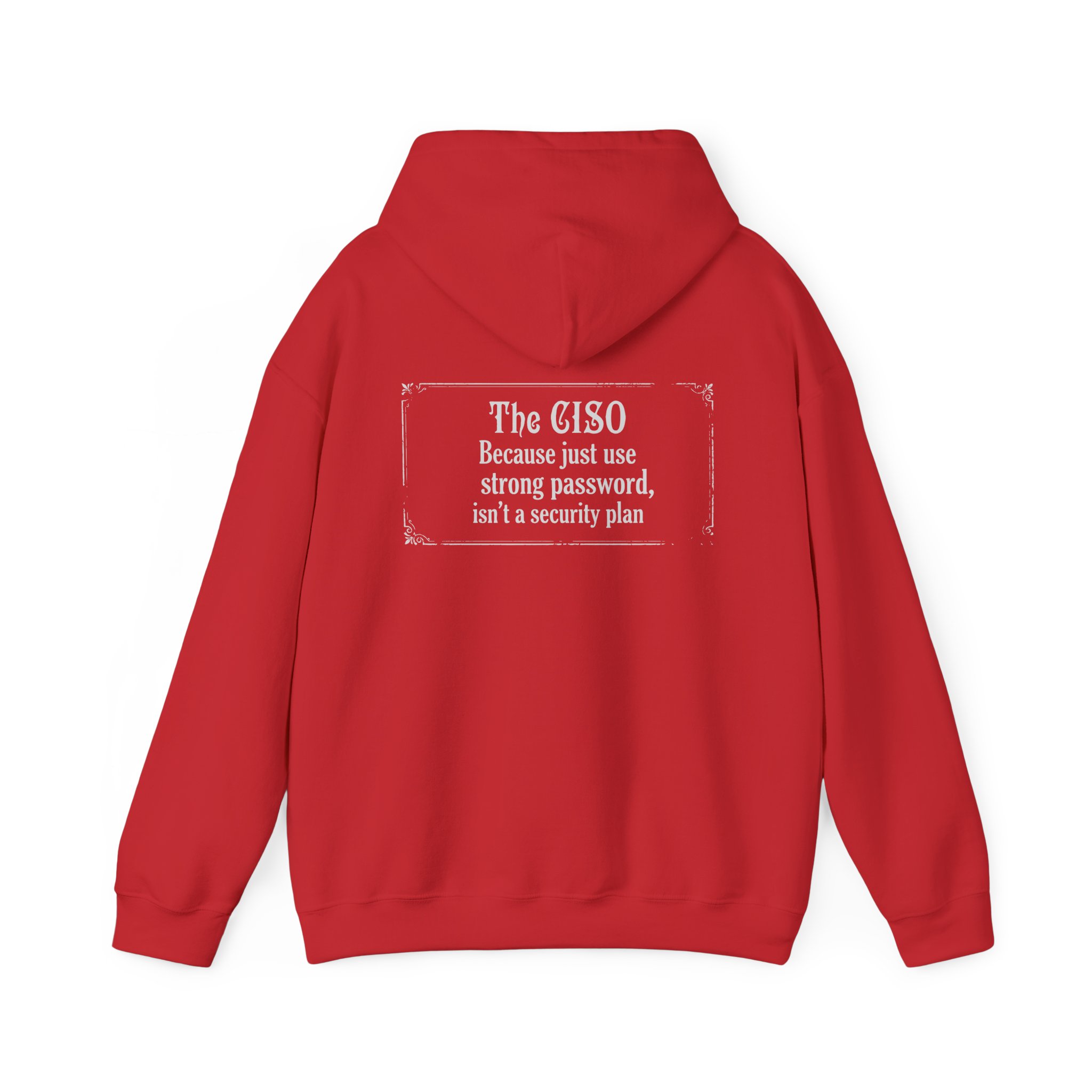 The CISO, Because Just Use a Strong Password Hoodie