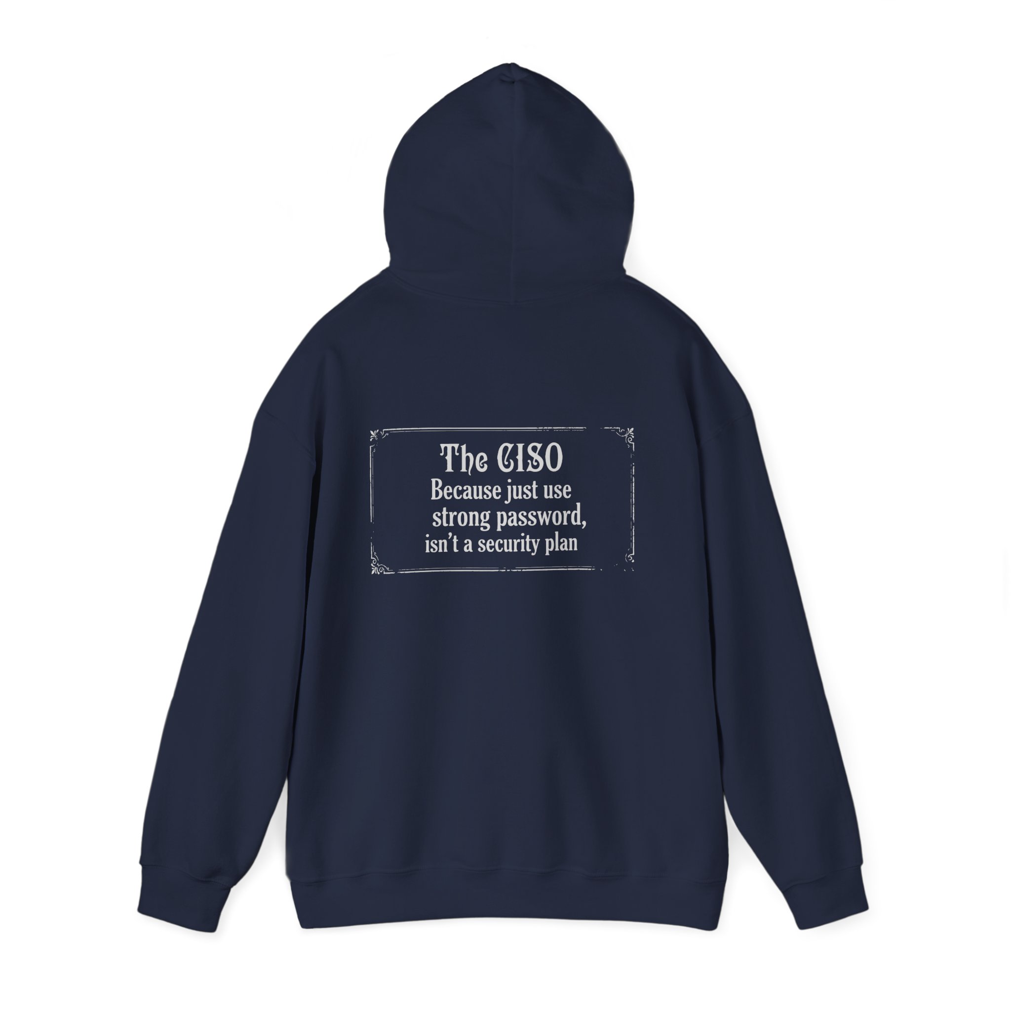 The CISO, Because Just Use a Strong Password Hoodie