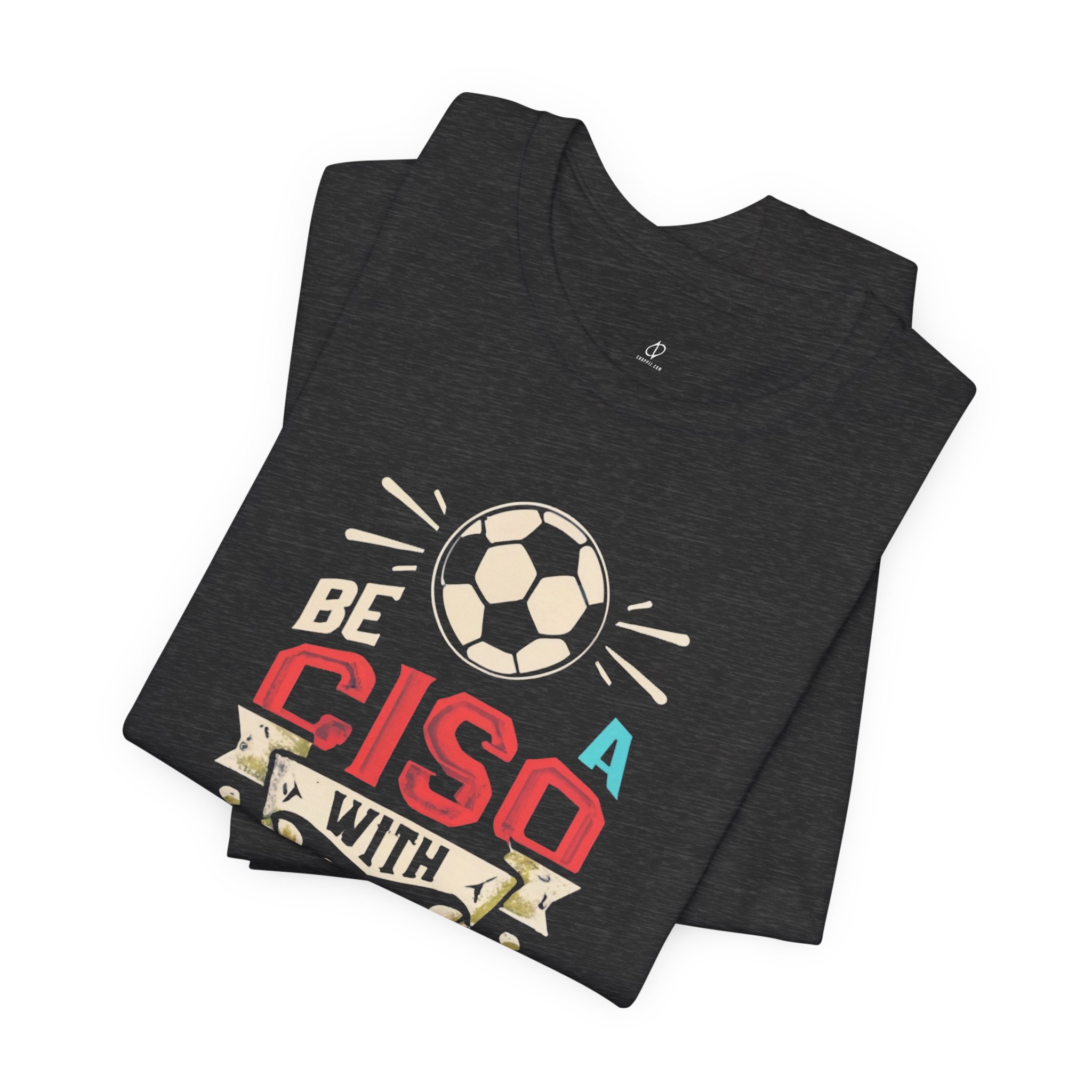 Be a CISO with Goals T-Shirt TYP010