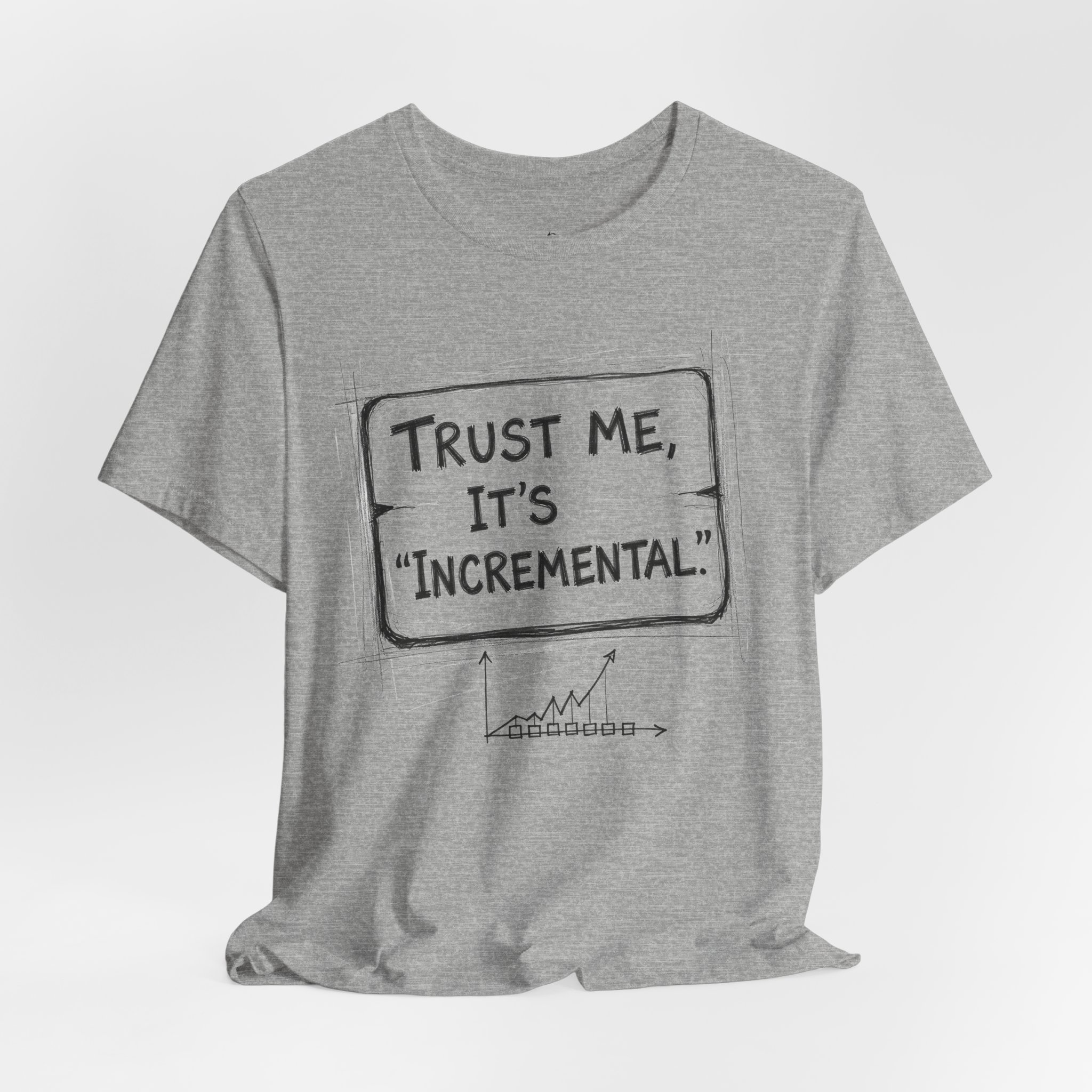 Trust Me It’s “Incremental” Tech Humor T-Shirt