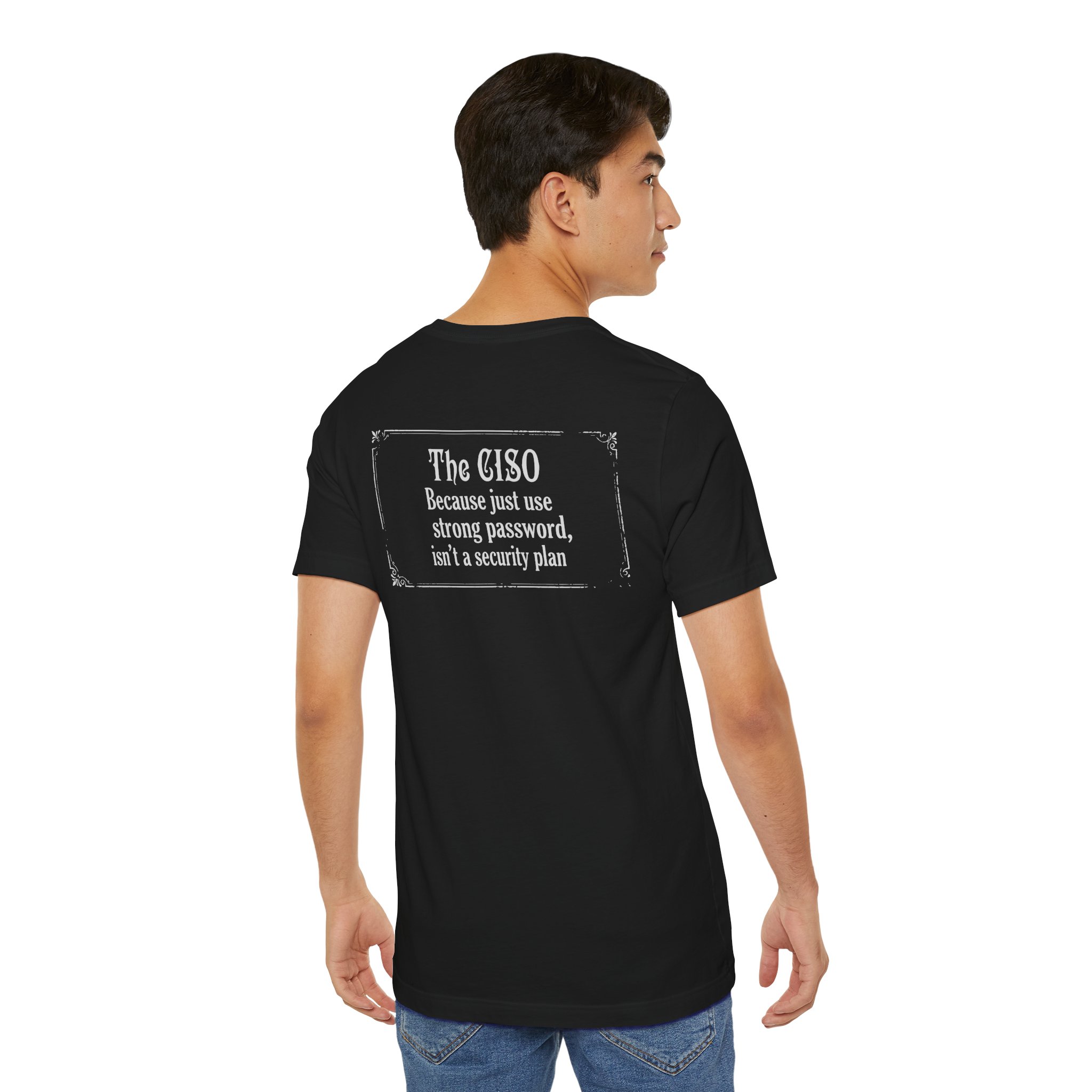 The CISO Because just using a strong password isn’t T-Shirt