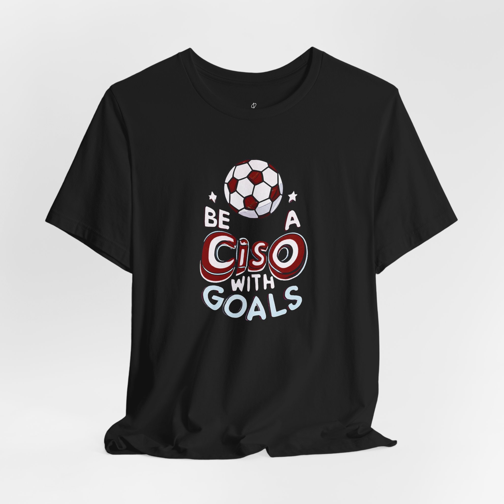 Be a CISO with Goals T-Shirt TYP011