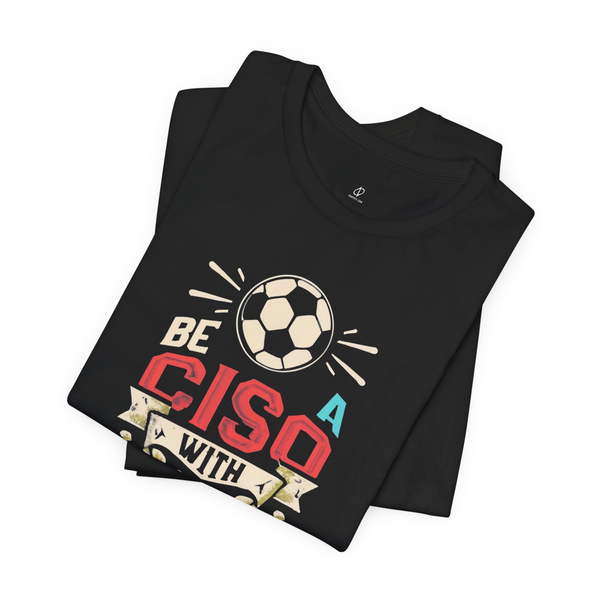 Be a CISO with Goals T-Shirt TYP010