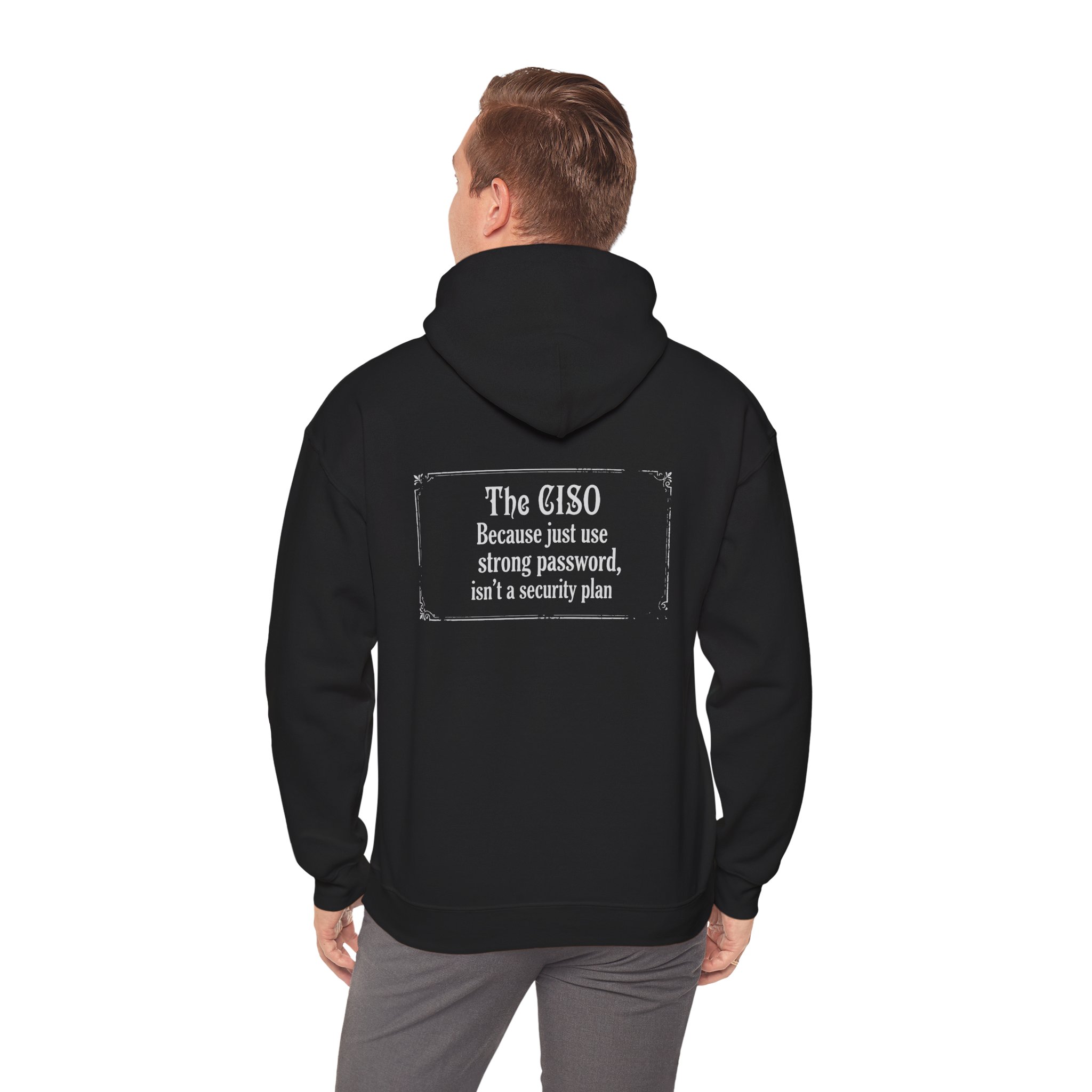 The CISO, Because Just Use a Strong Password Hoodie
