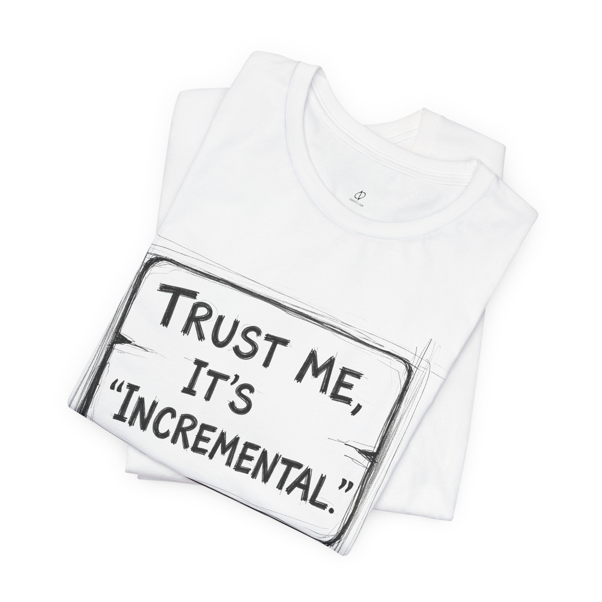 Trust Me It’s “Incremental” Tech Humor T-Shirt