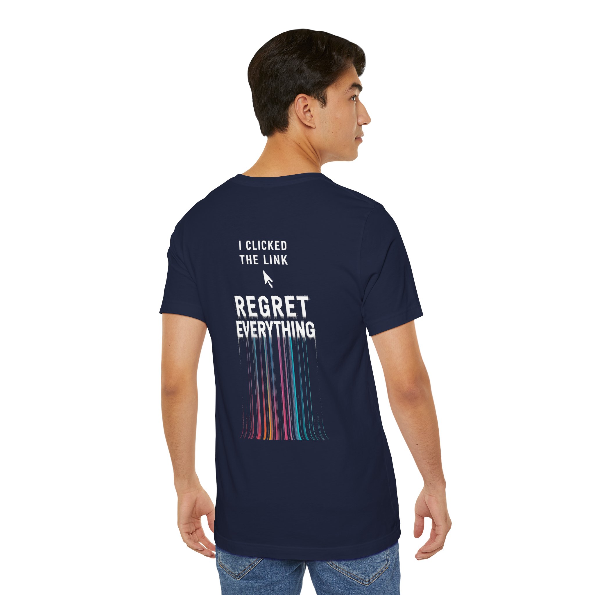 I Clicked The Link Regret Everything T-Shirt | D02 Print