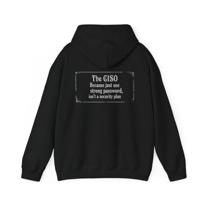 The CISO, Because Just Use a Strong Password Hoodie