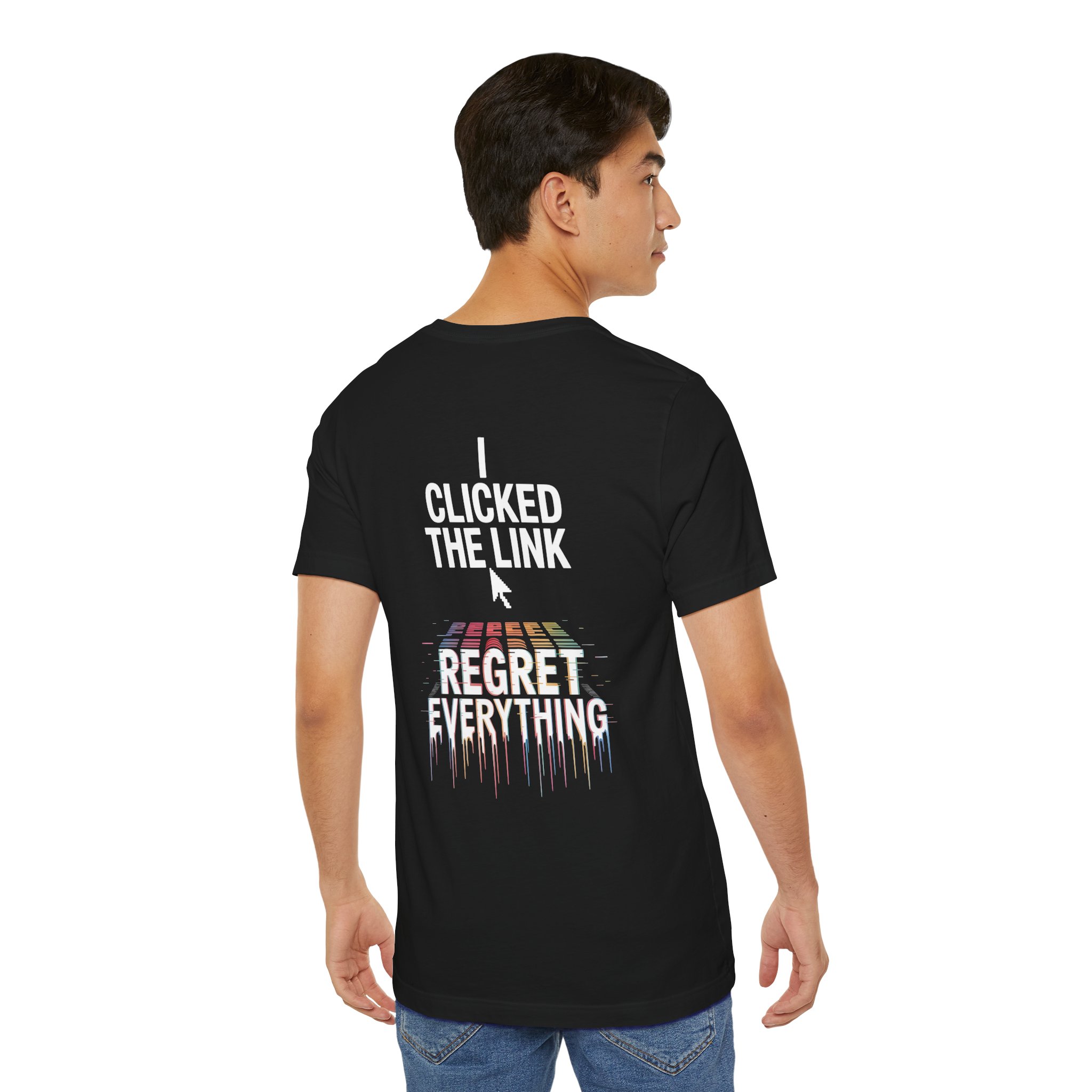 I Clicked The Link Regret Everything T-Shirt | D01 Print