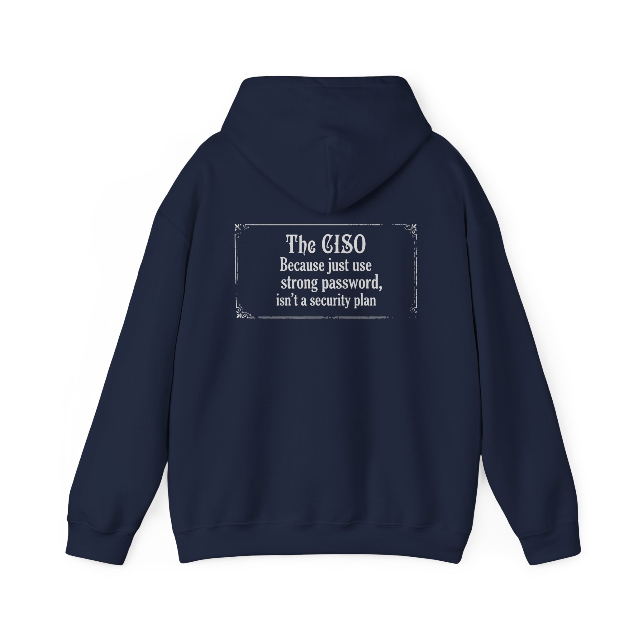 The CISO, Because Just Use a Strong Password Hoodie