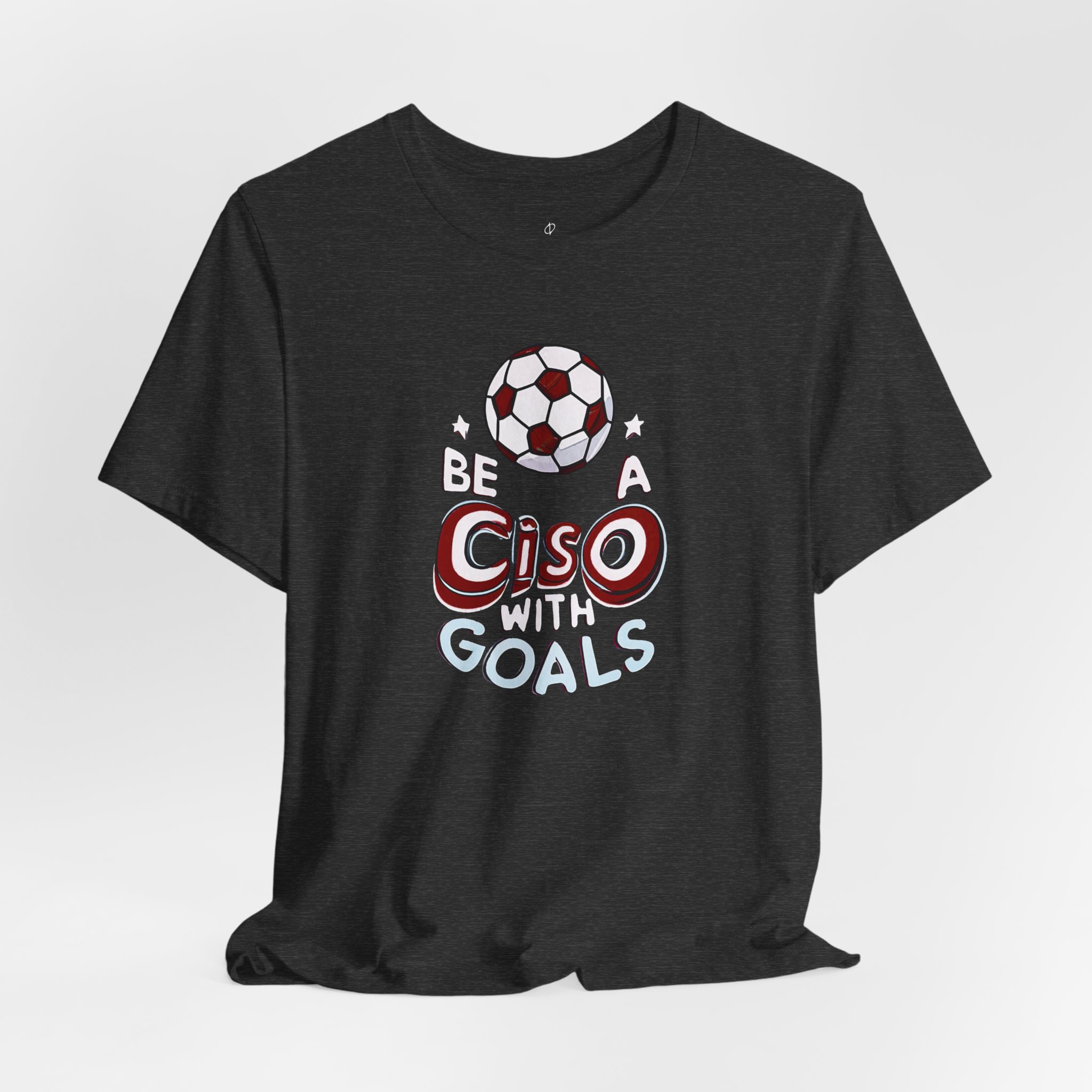 Be a CISO with Goals T-Shirt TYP011
