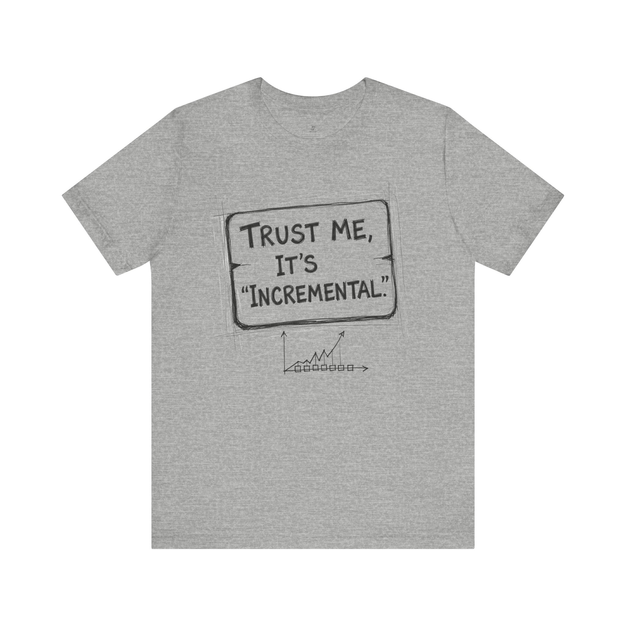 Trust Me It’s “Incremental” Tech Humor T-Shirt