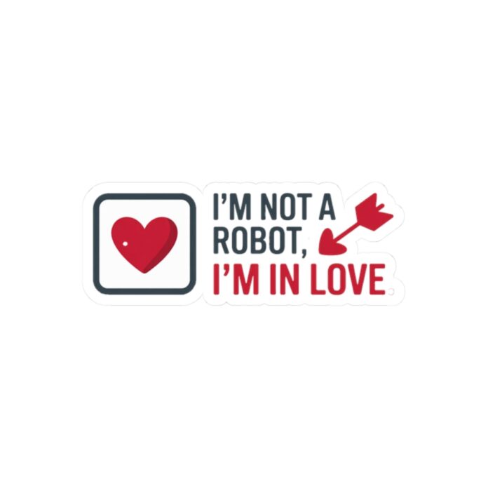 I’m Not a Robot, I’m in Love Cybersecurity Valentine’s Vinyl Sticker