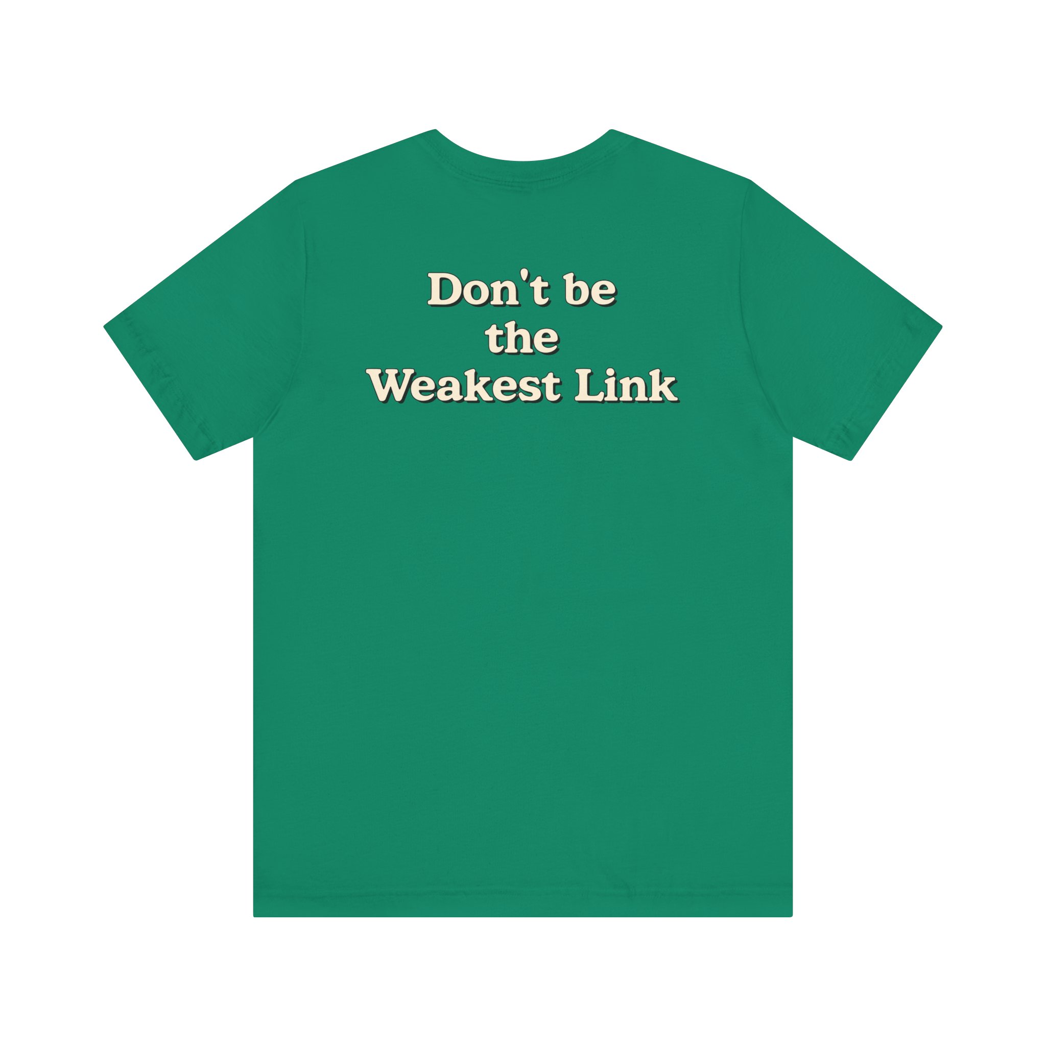 Don’t be the Weakest Link TYP020.3 T-shirt