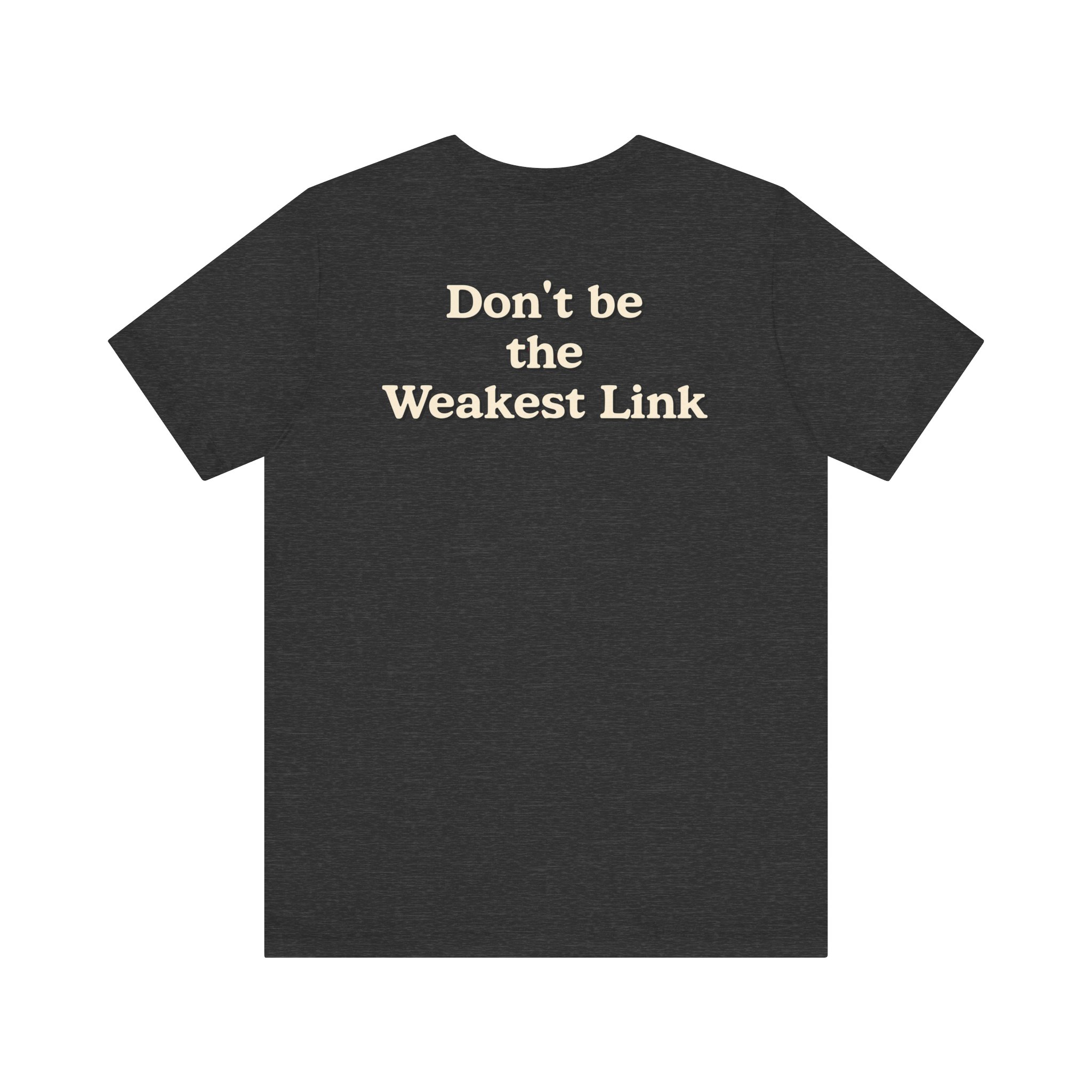 Don’t be the Weakest Link TYP020.3 T-shirt