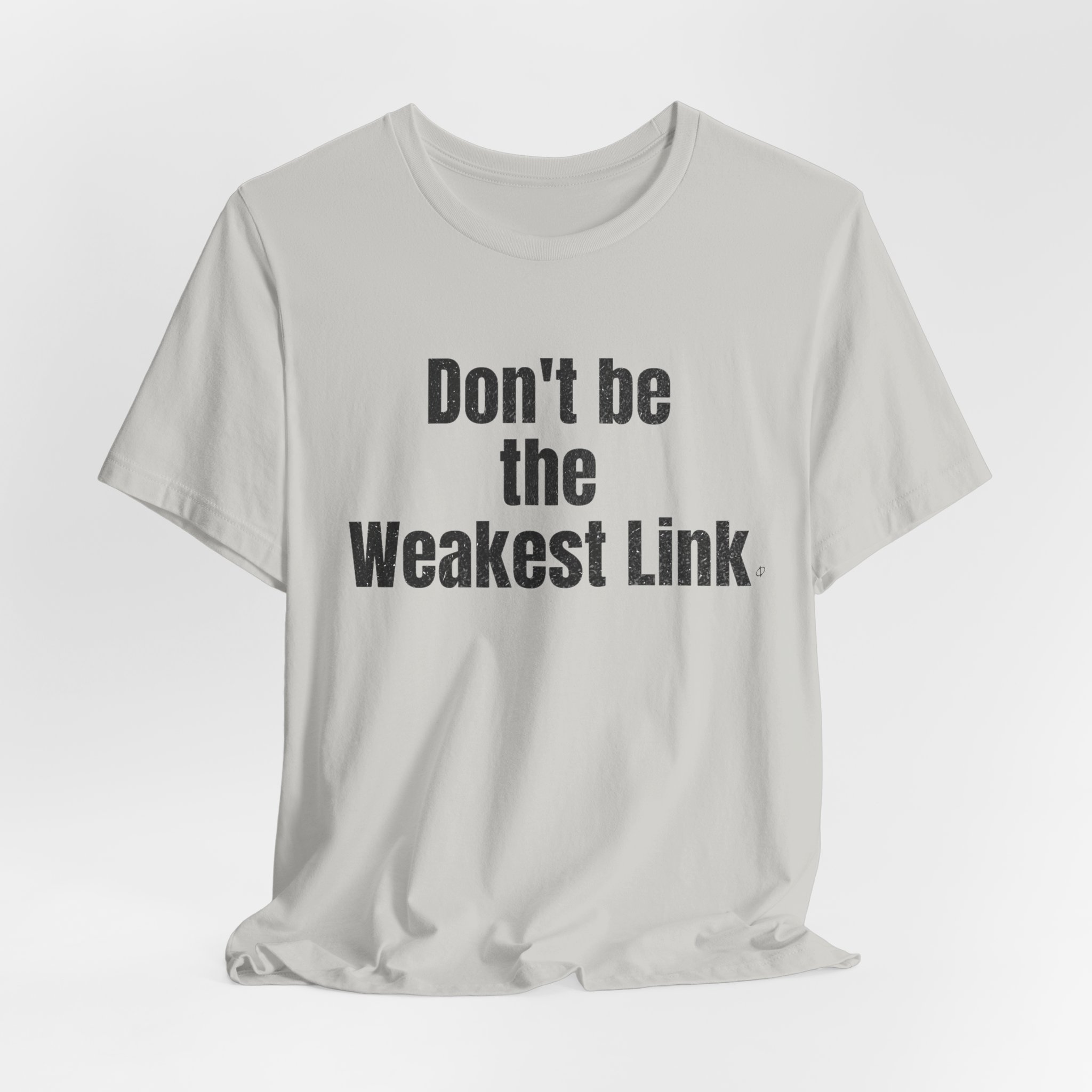 Don’t be the Weakest Link  TYP020.1 T-Shirt