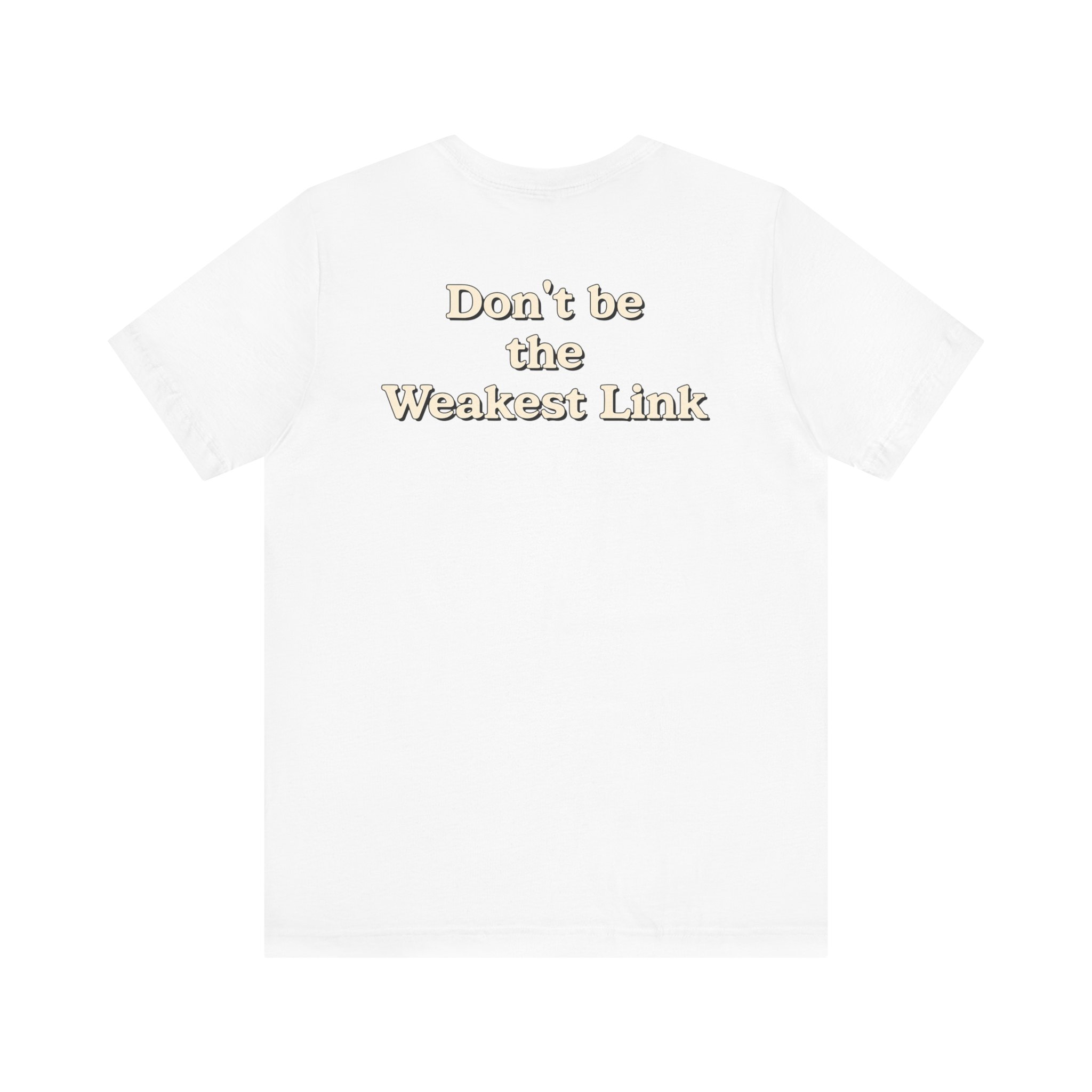 Don’t be the Weakest Link TYP020.3 T-shirt
