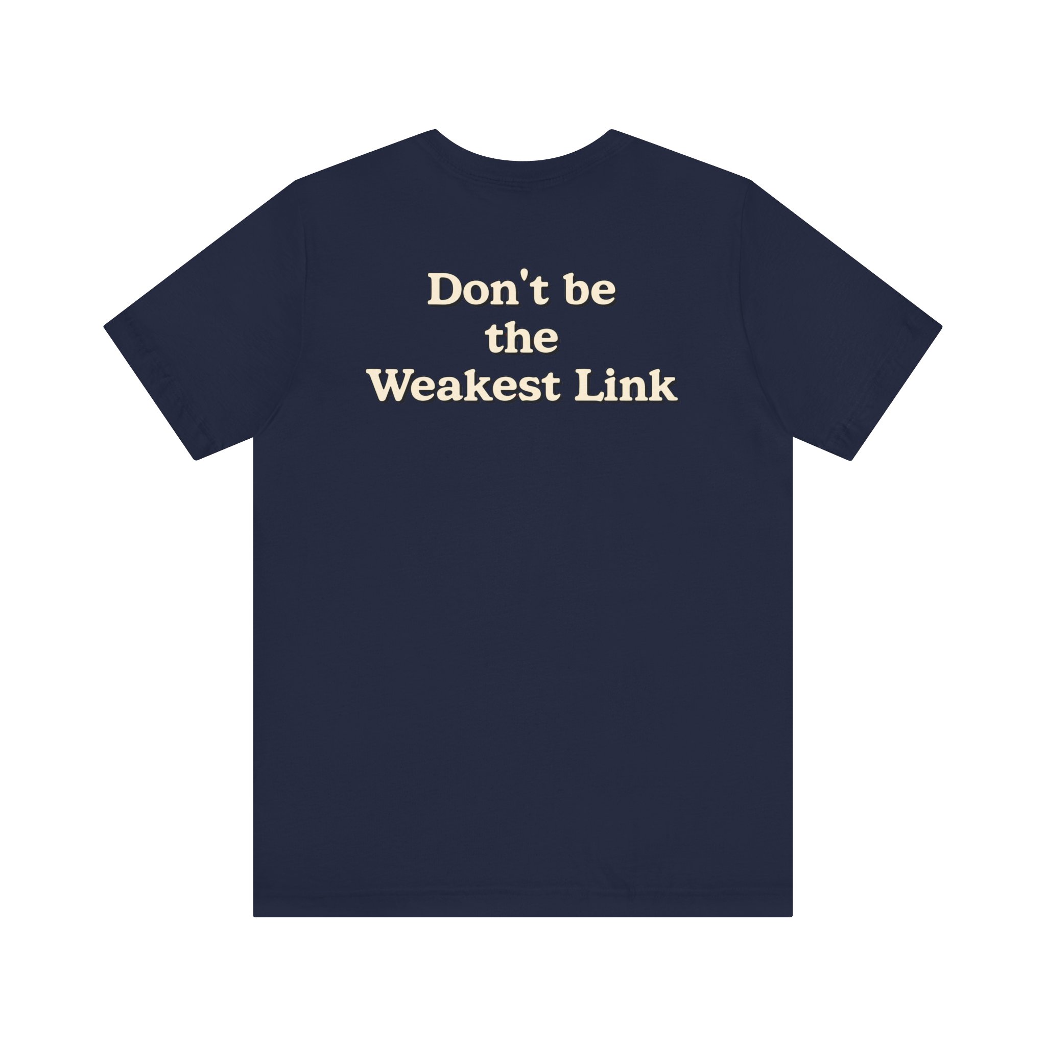 Don’t be the Weakest Link TYP020.3 T-shirt
