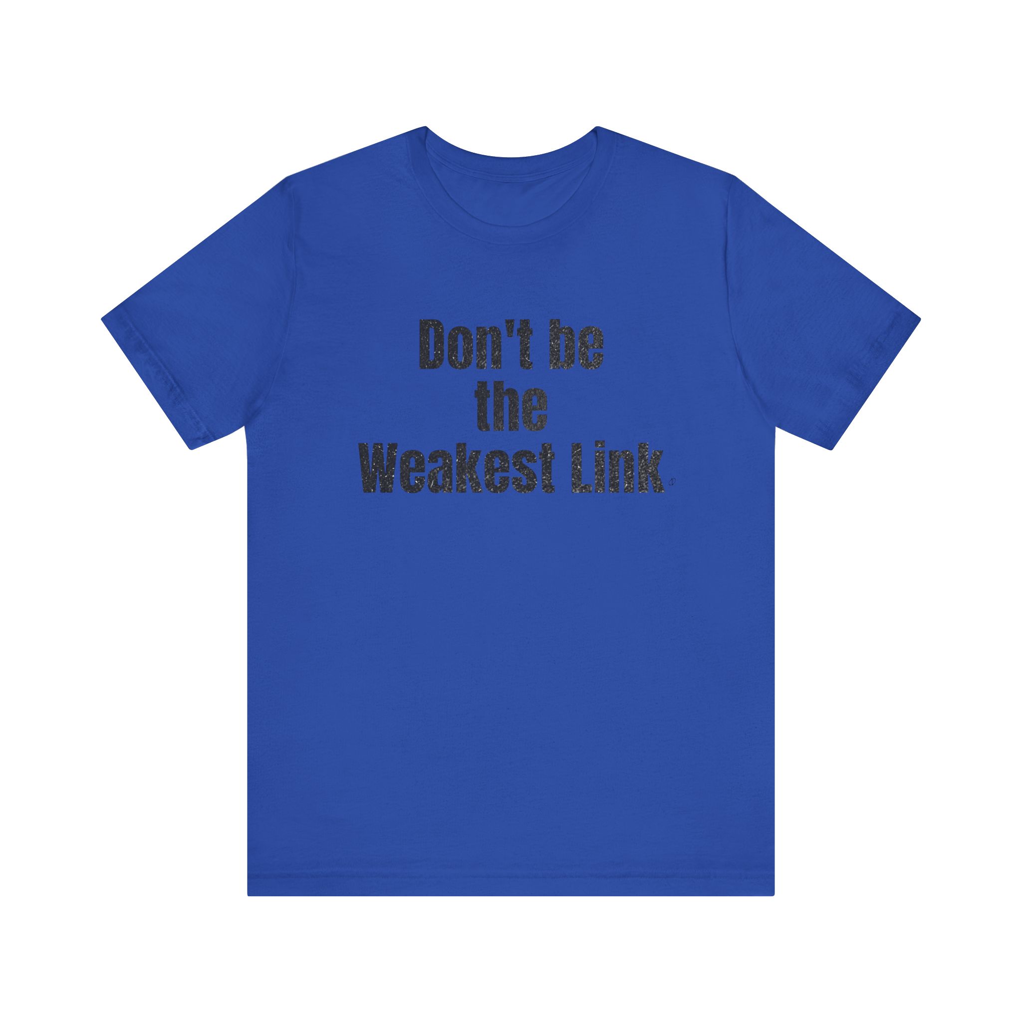 Don’t be the Weakest Link  TYP020.1 T-Shirt