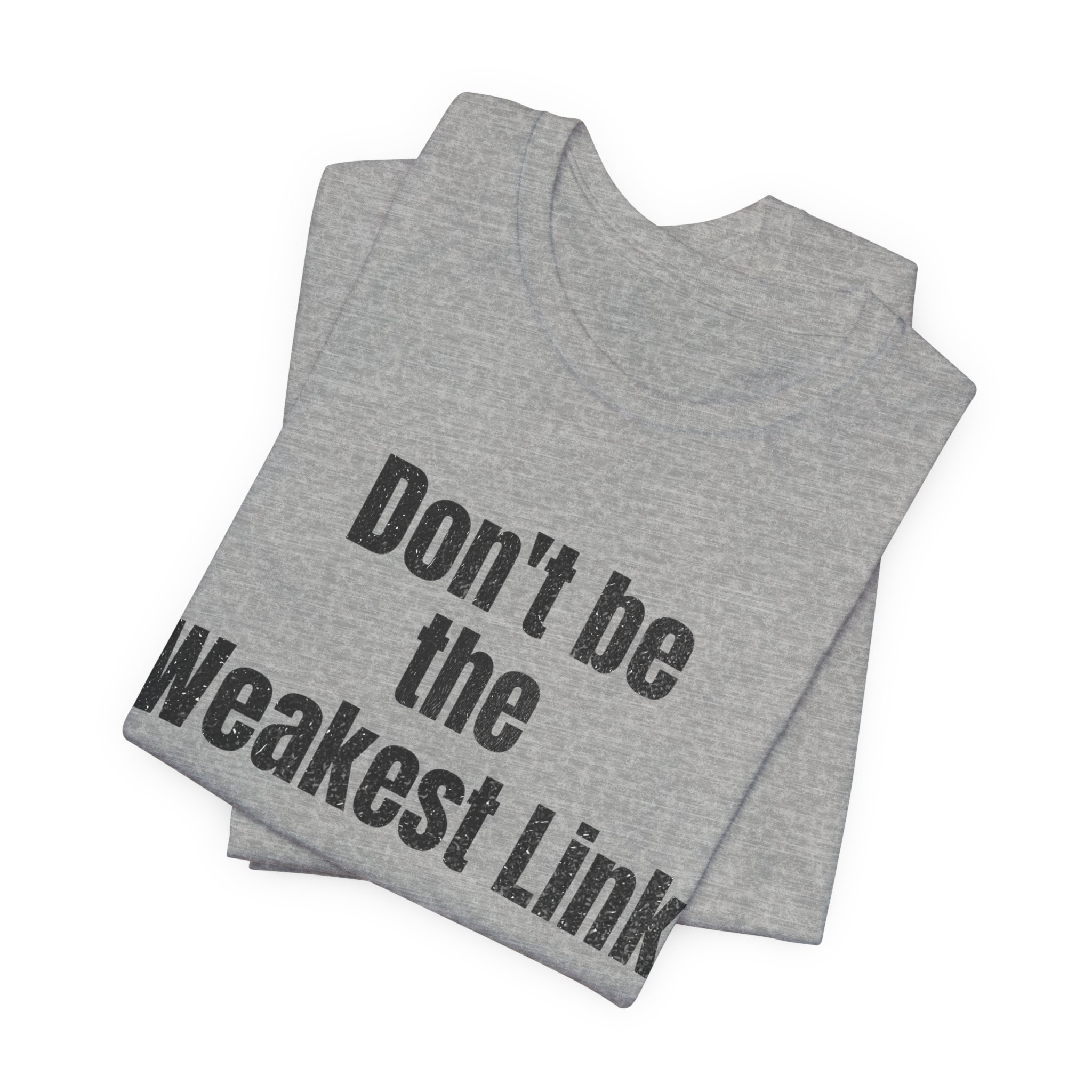Don’t be the Weakest Link  TYP020.1 T-Shirt