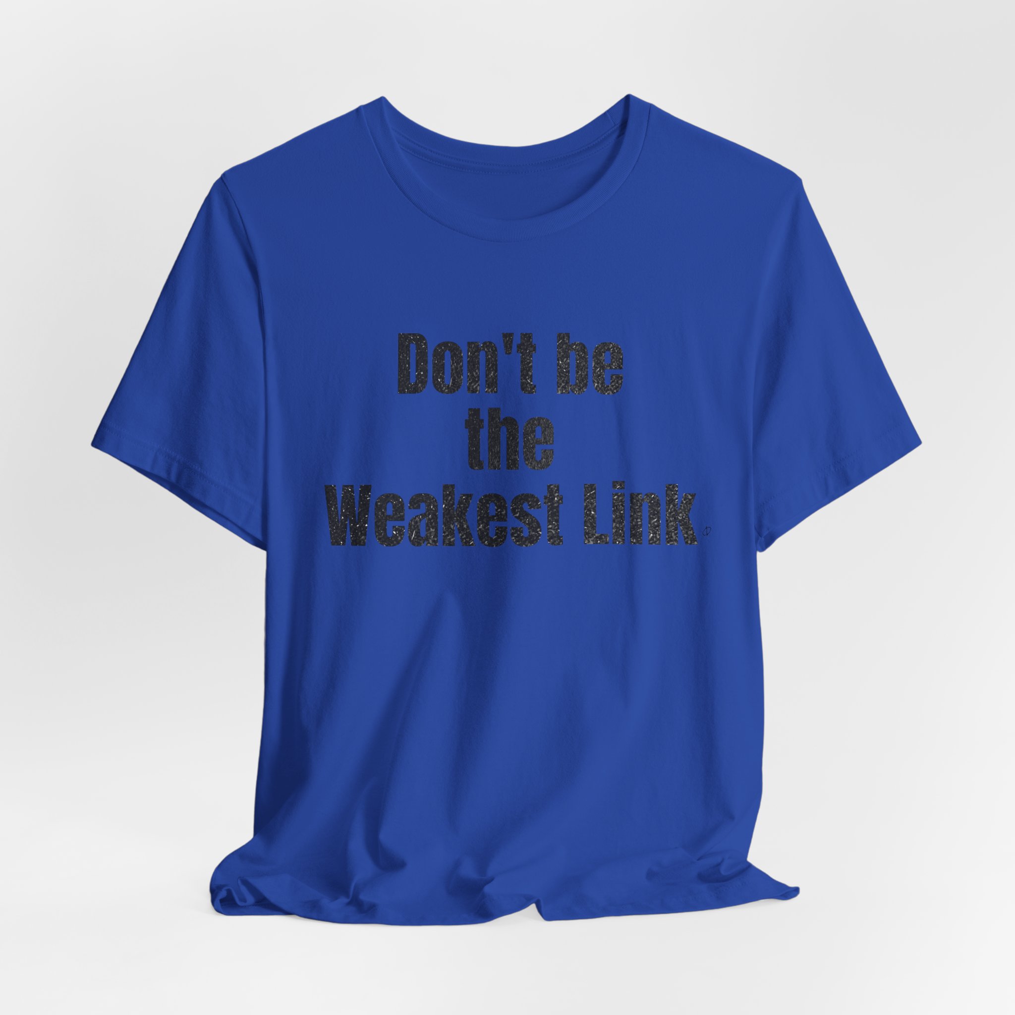 Don’t be the Weakest Link  TYP020.1 T-Shirt
