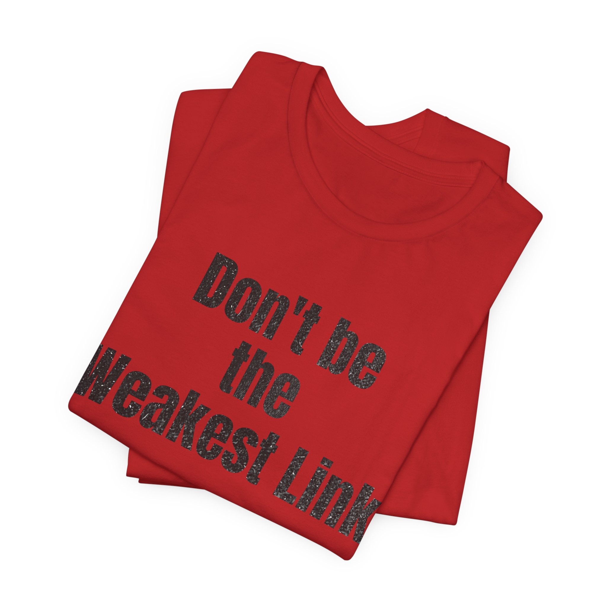 Don’t be the Weakest Link  TYP020.1 T-Shirt