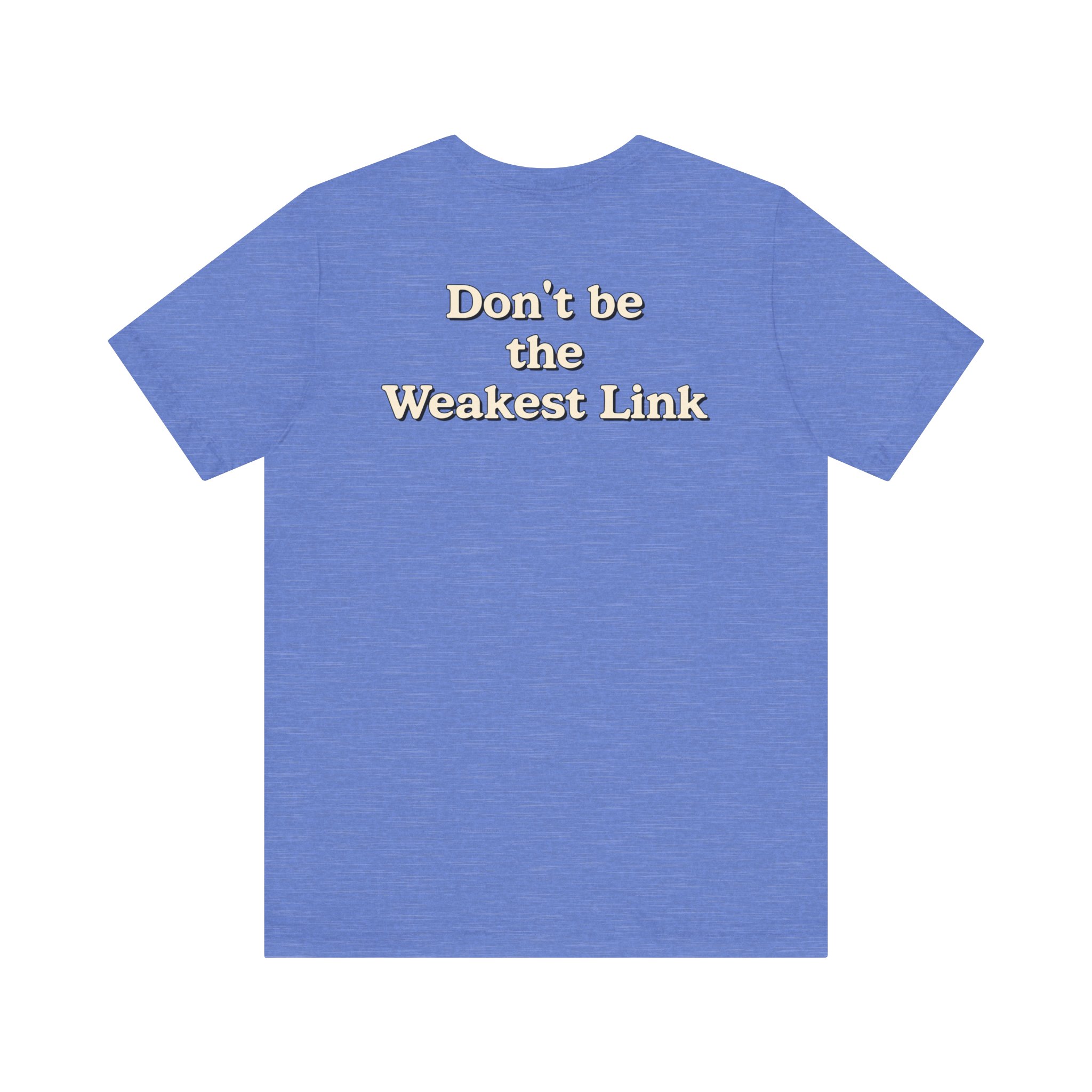 Don’t be the Weakest Link TYP020.3 T-shirt