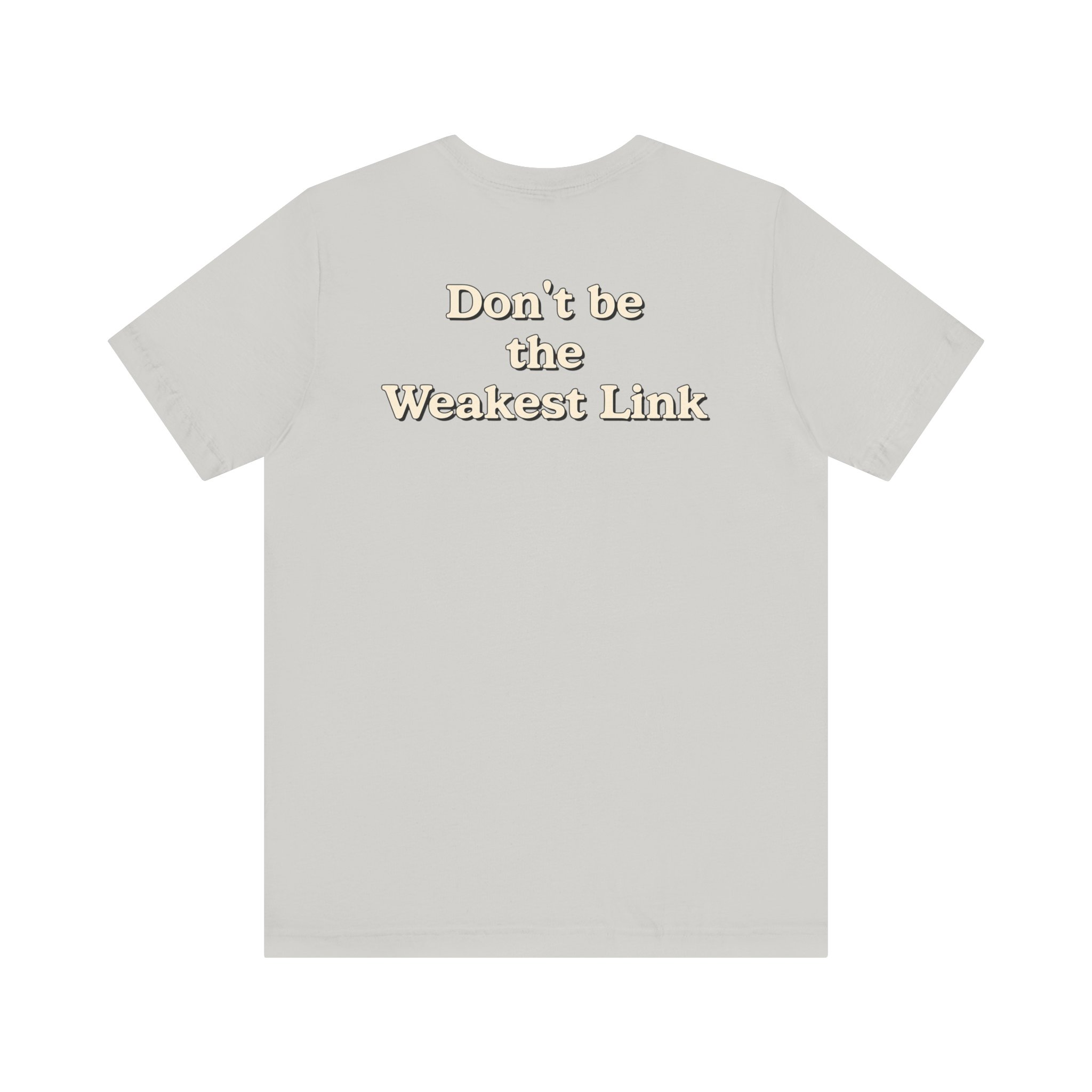 Don’t be the Weakest Link TYP020.3 T-shirt