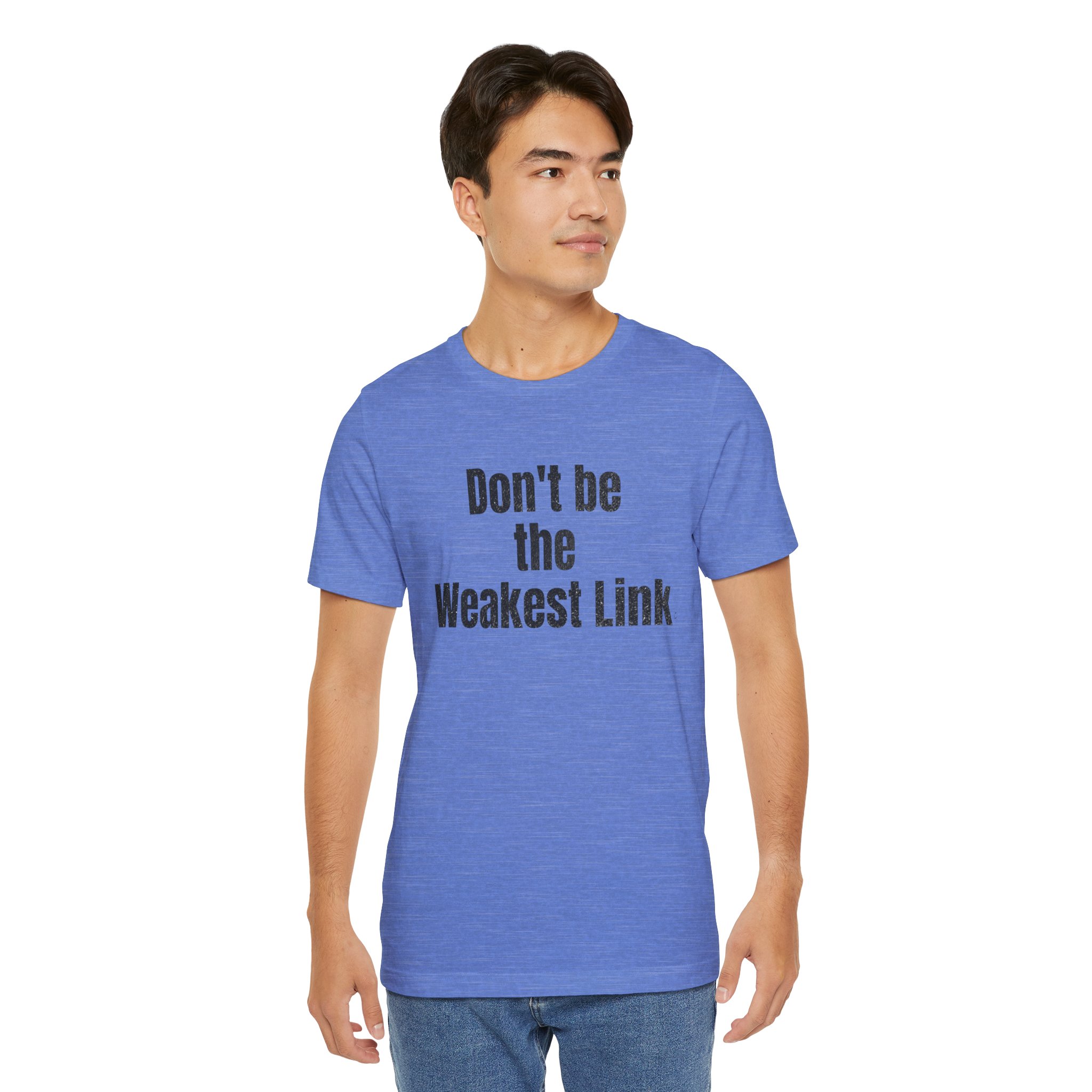 Don’t be the Weakest Link  TYP020.1 T-Shirt