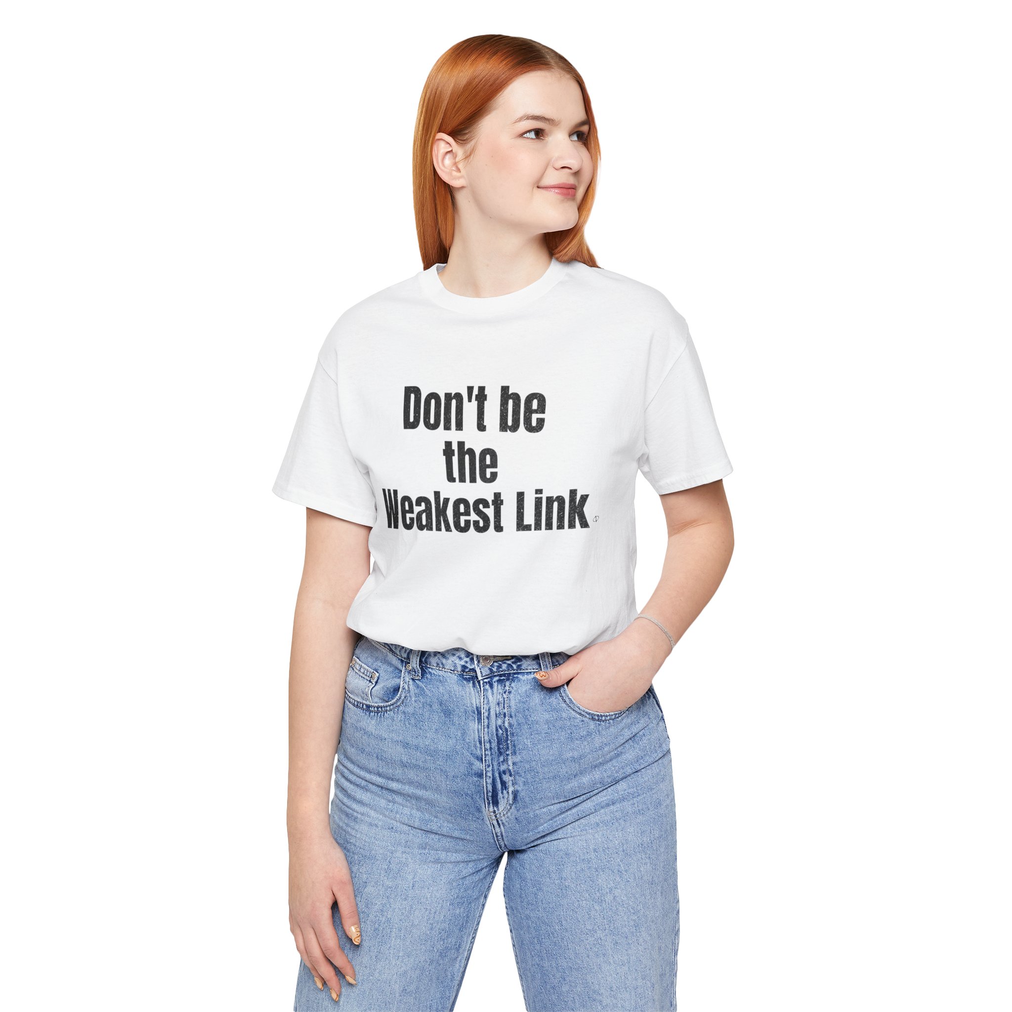 Don’t be the Weakest Link  TYP020.1 T-Shirt