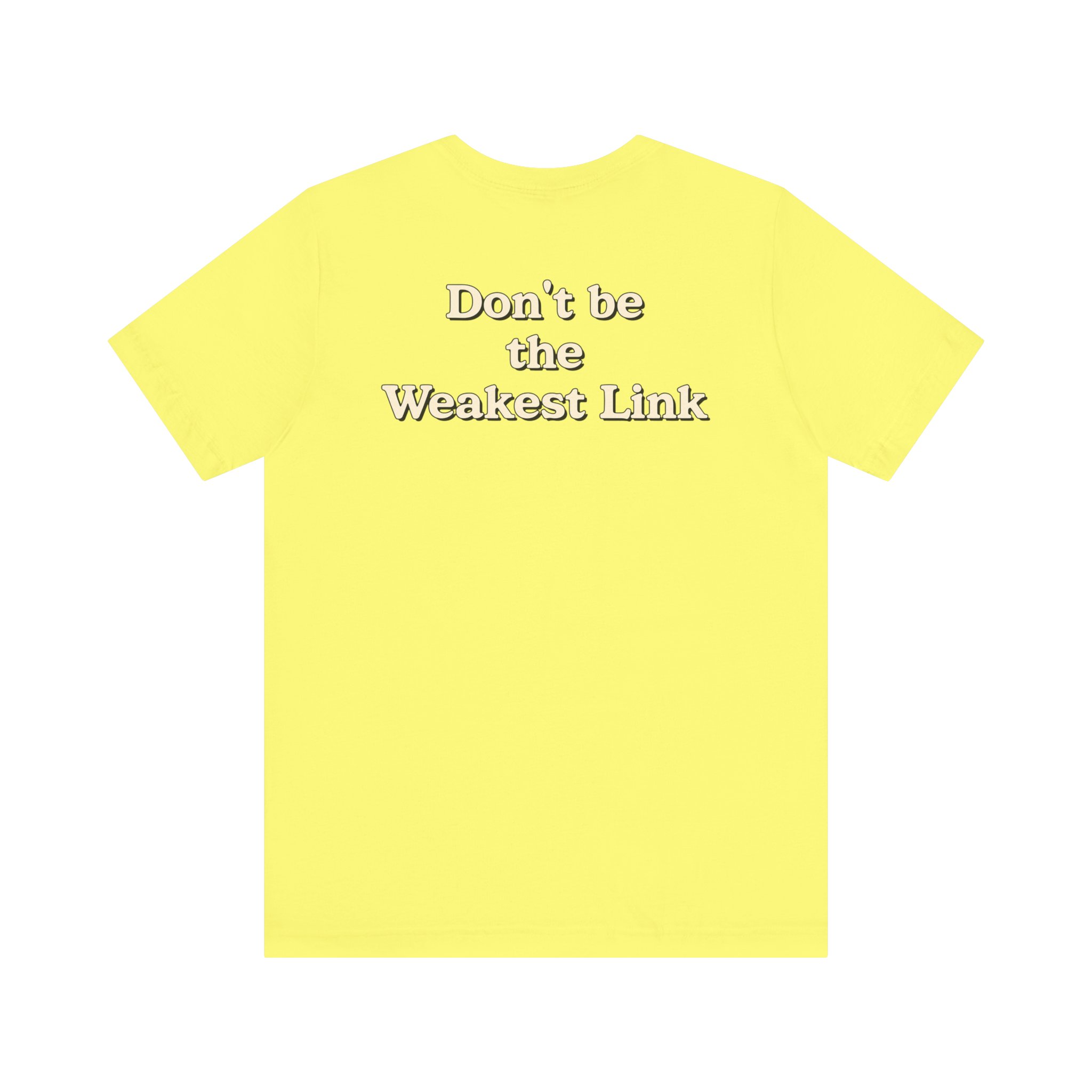 Don’t be the Weakest Link TYP020.3 T-shirt