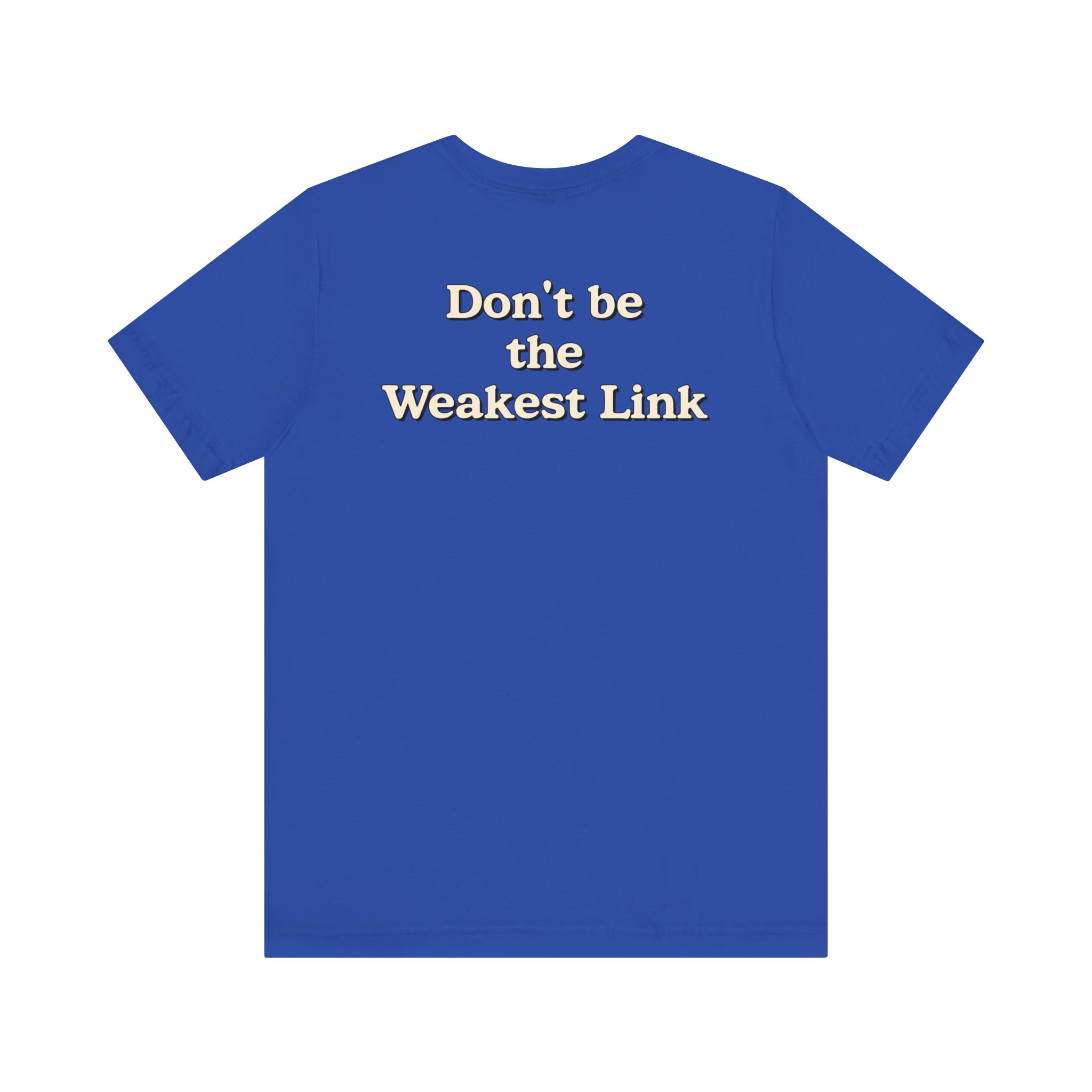 Don’t be the Weakest Link TYP020.3 T-shirt
