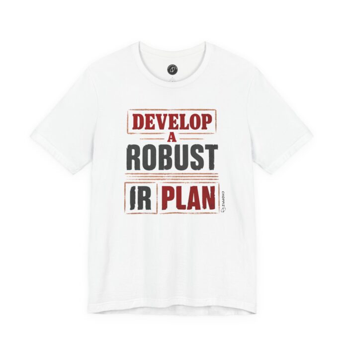 Develop a Robust IR Plan T-Shirt