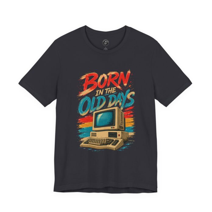 BORN IN THE OLD DAYS T-Shirt