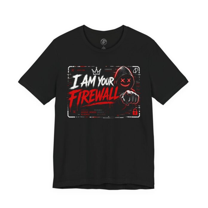 I Am Your Firewall T-Shirt TYP025