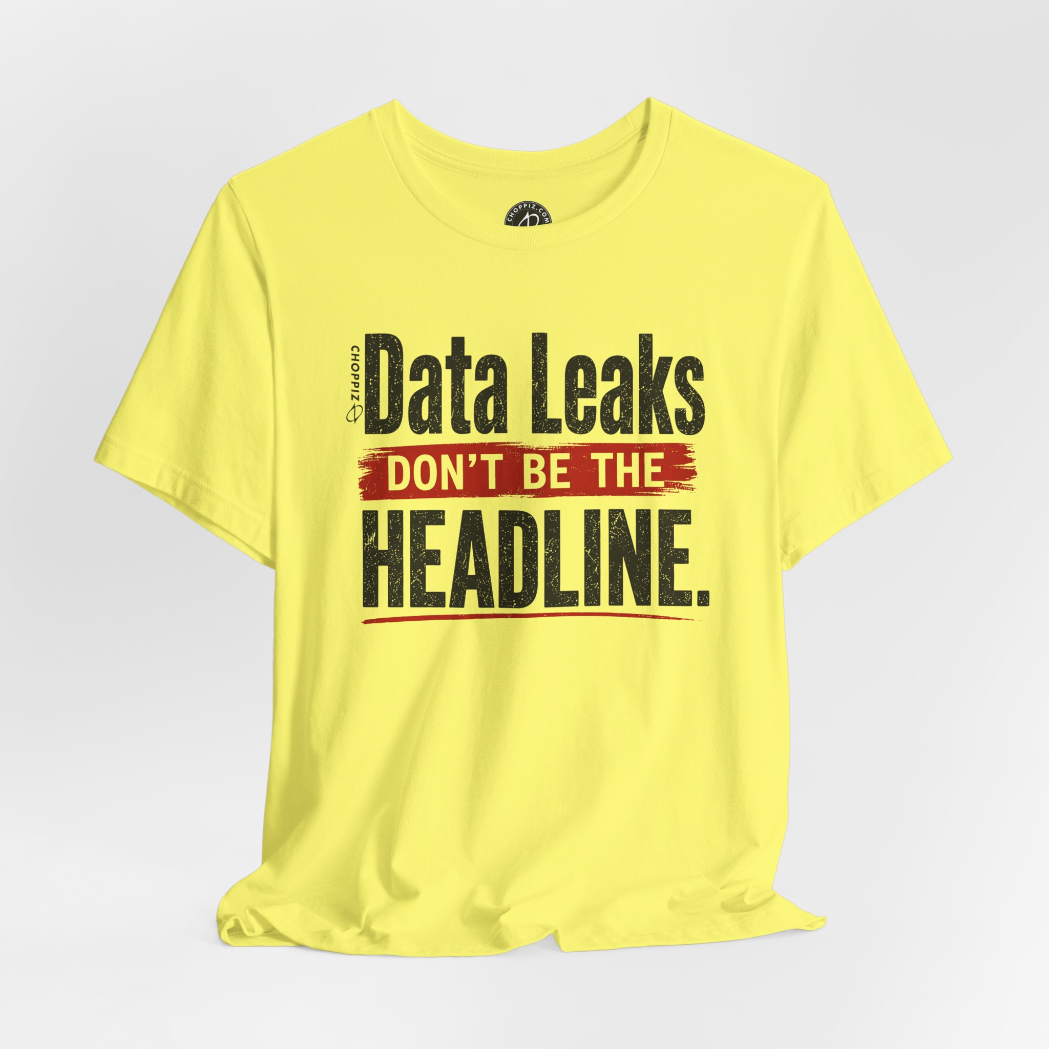 Data Leaks Don’t Be the Headline T-Shirt