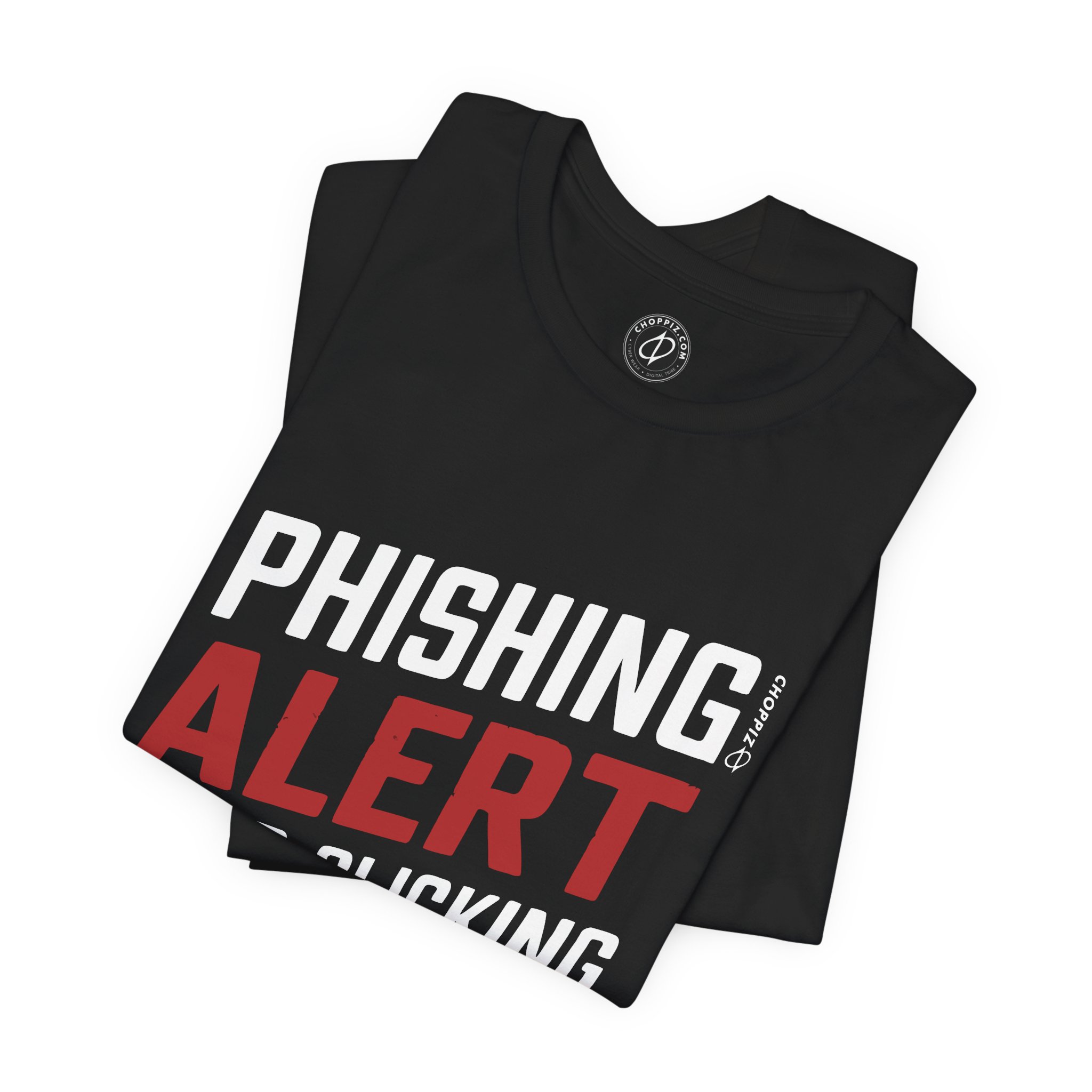Phishing Alert Stop Clicking On Shits T-Shirt TYP070